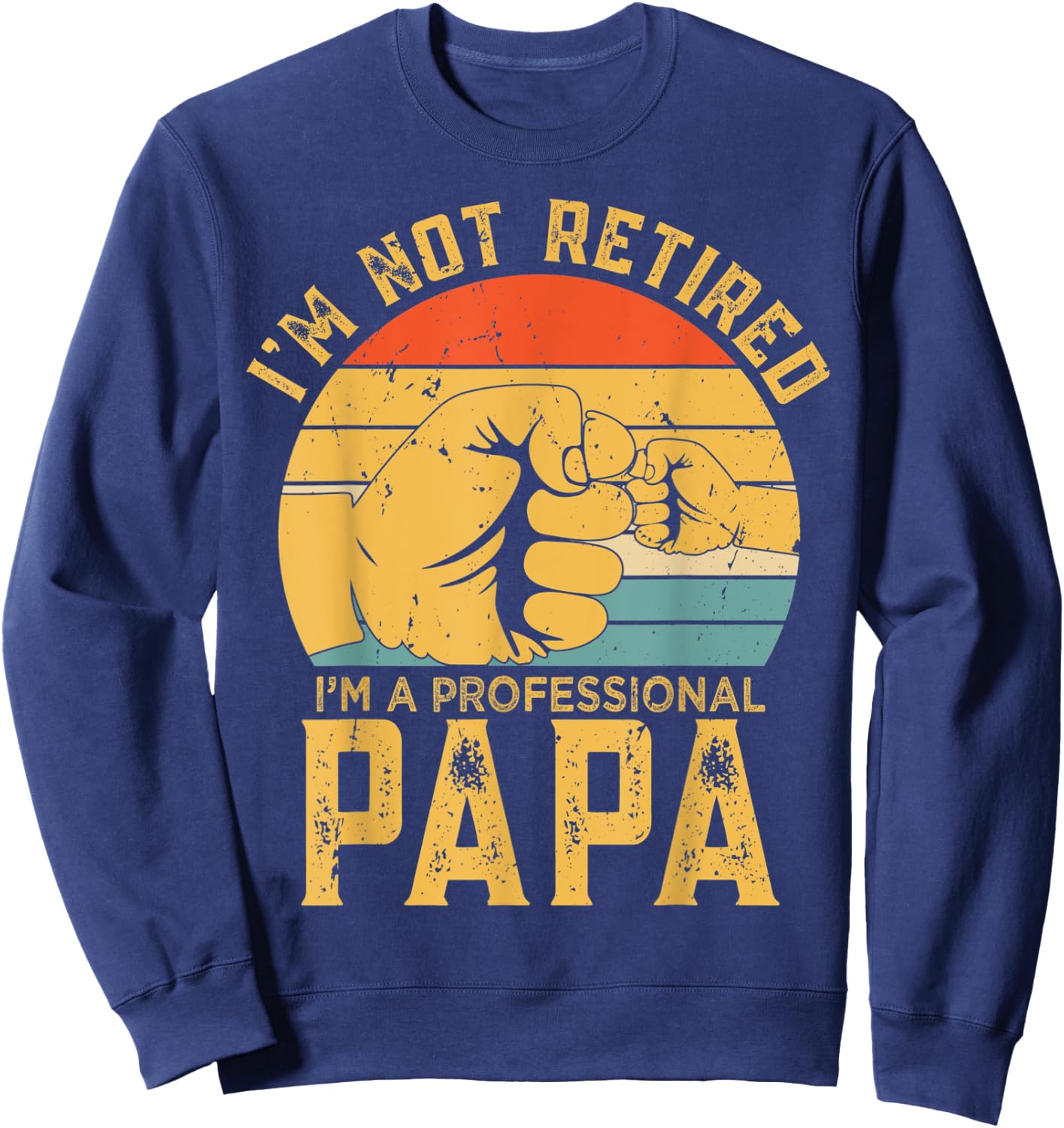 Funny Retirement Gift I'm Not Retired A Professional Papa Sweatshirt - Sweatshirt | Navy