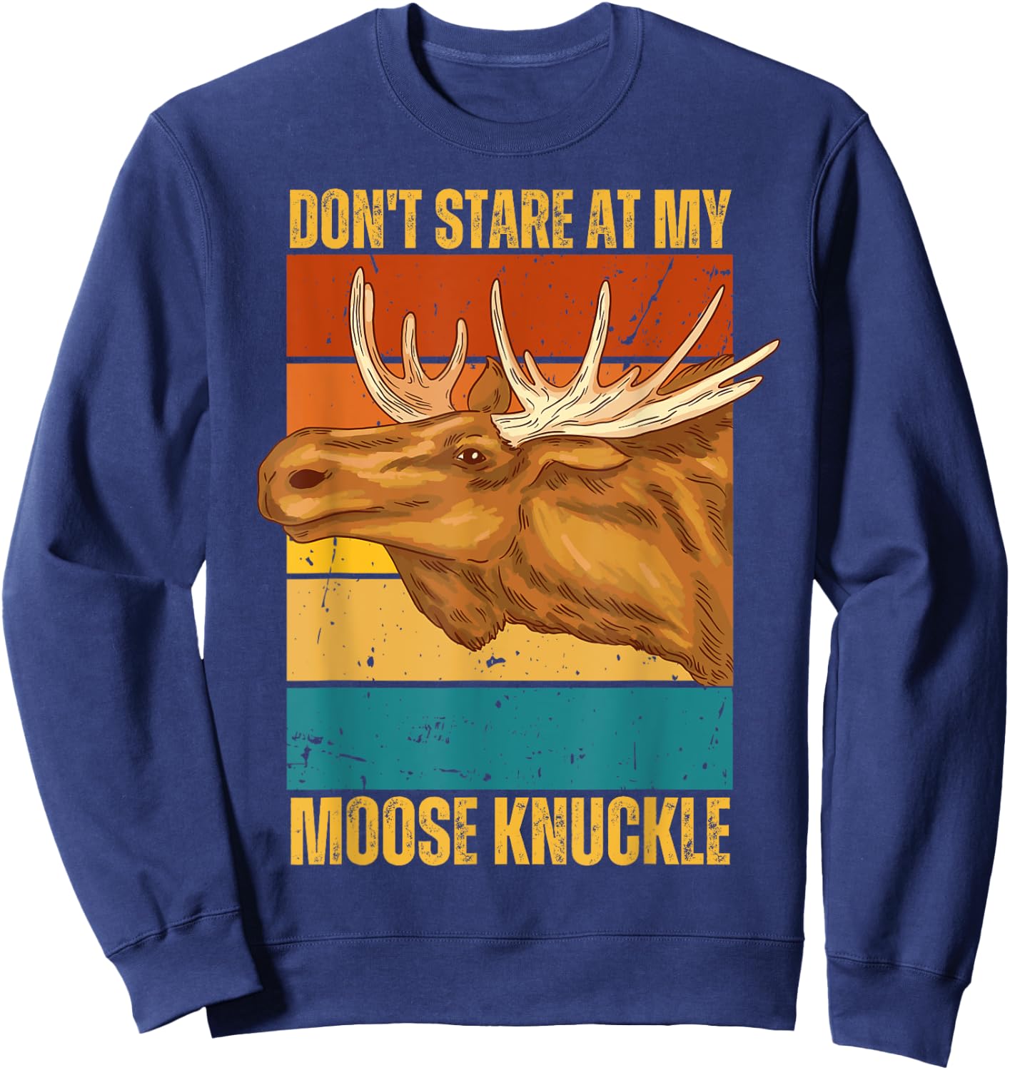 Funny Moose Don't Stare At My Moose Knuckle Sweatshirt - Sweatshirt | Navy