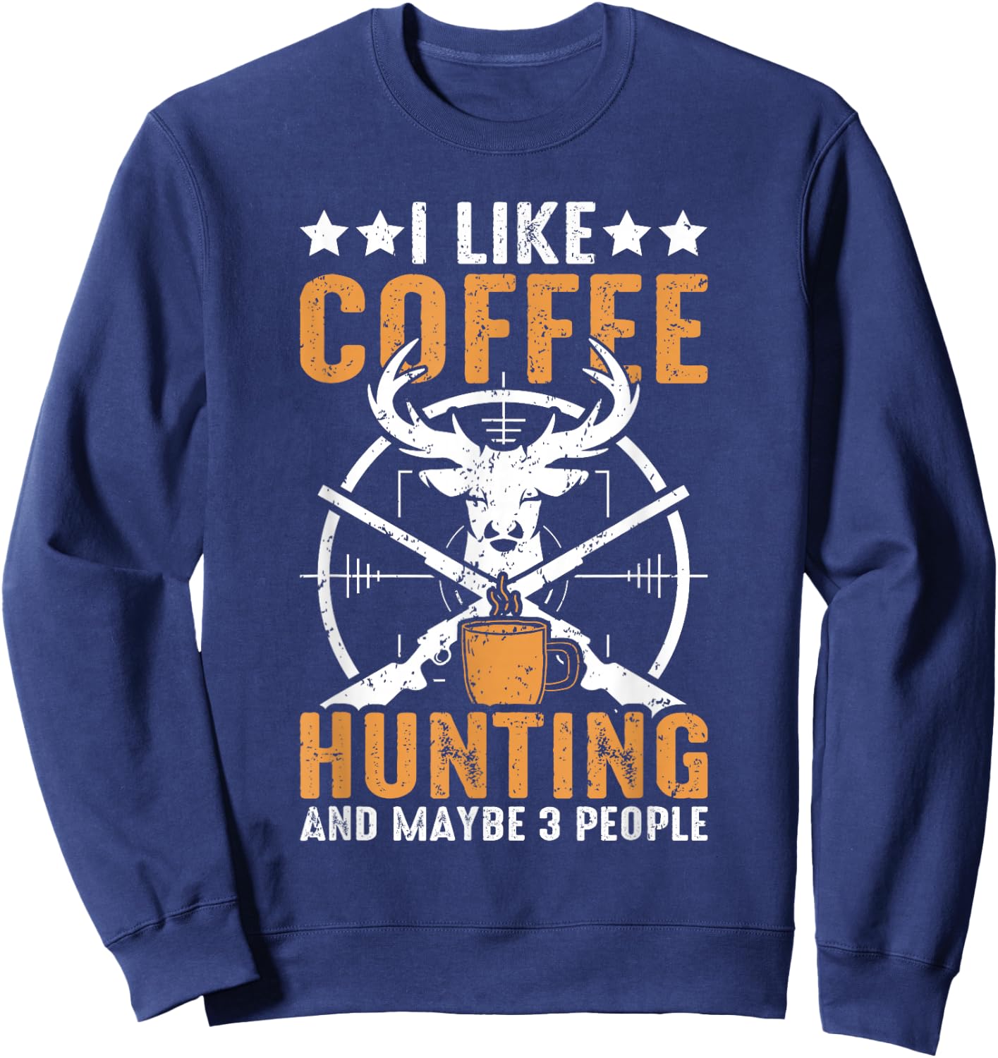 I Like Hunting Coffee And Maybe 3 People Funny Deer Hunting Sweatshirt - Sweatshirt | Navy