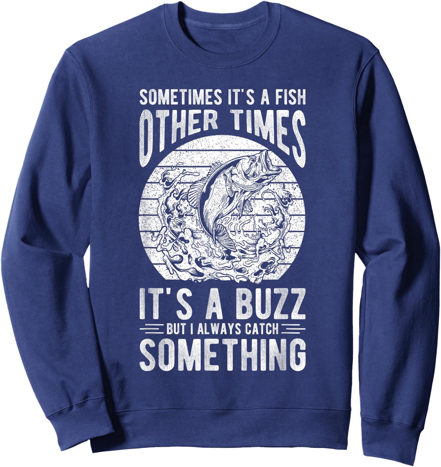 SOMETIMES IT'S A FISH OTHER TIMES IT'S A BUZZ Fishing Love Sweatshirt - Sweatshirt | Navy