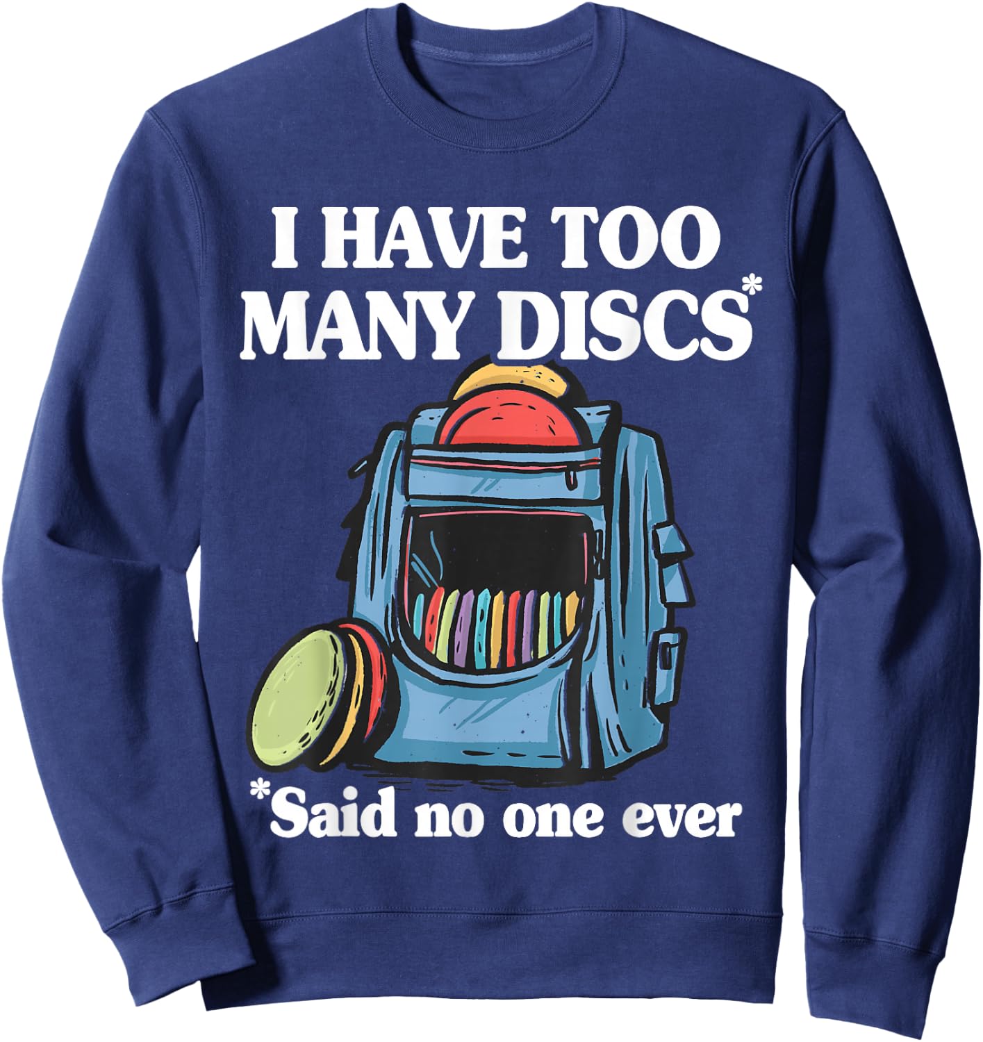 I Have Too Many Discs Disc Golf Backpack Funny Disc Golf Sweatshirt - Sweatshirt | Navy