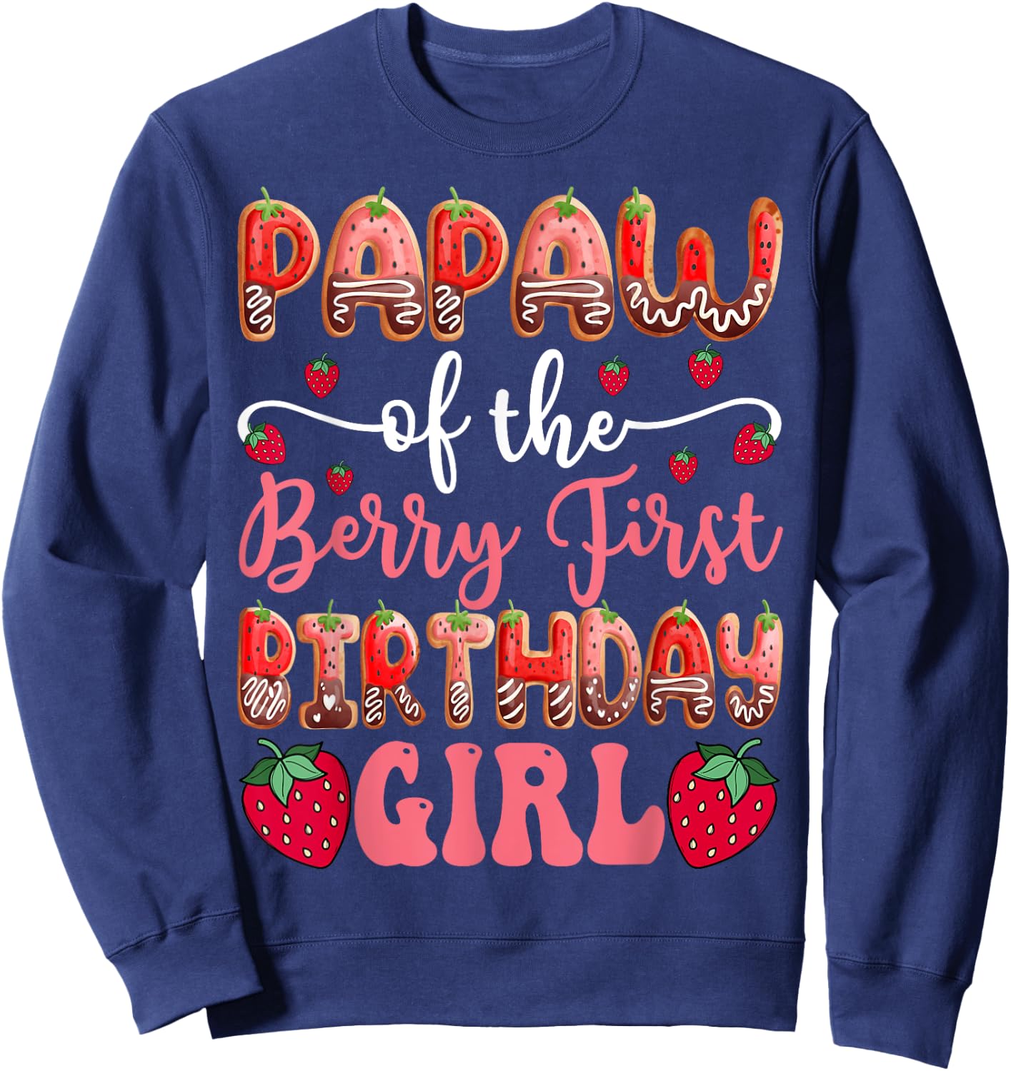 Papaw Of The Berry First Birthday Girl Strawberry Chocolate Sweatshirt - Sweatshirt | Navy
