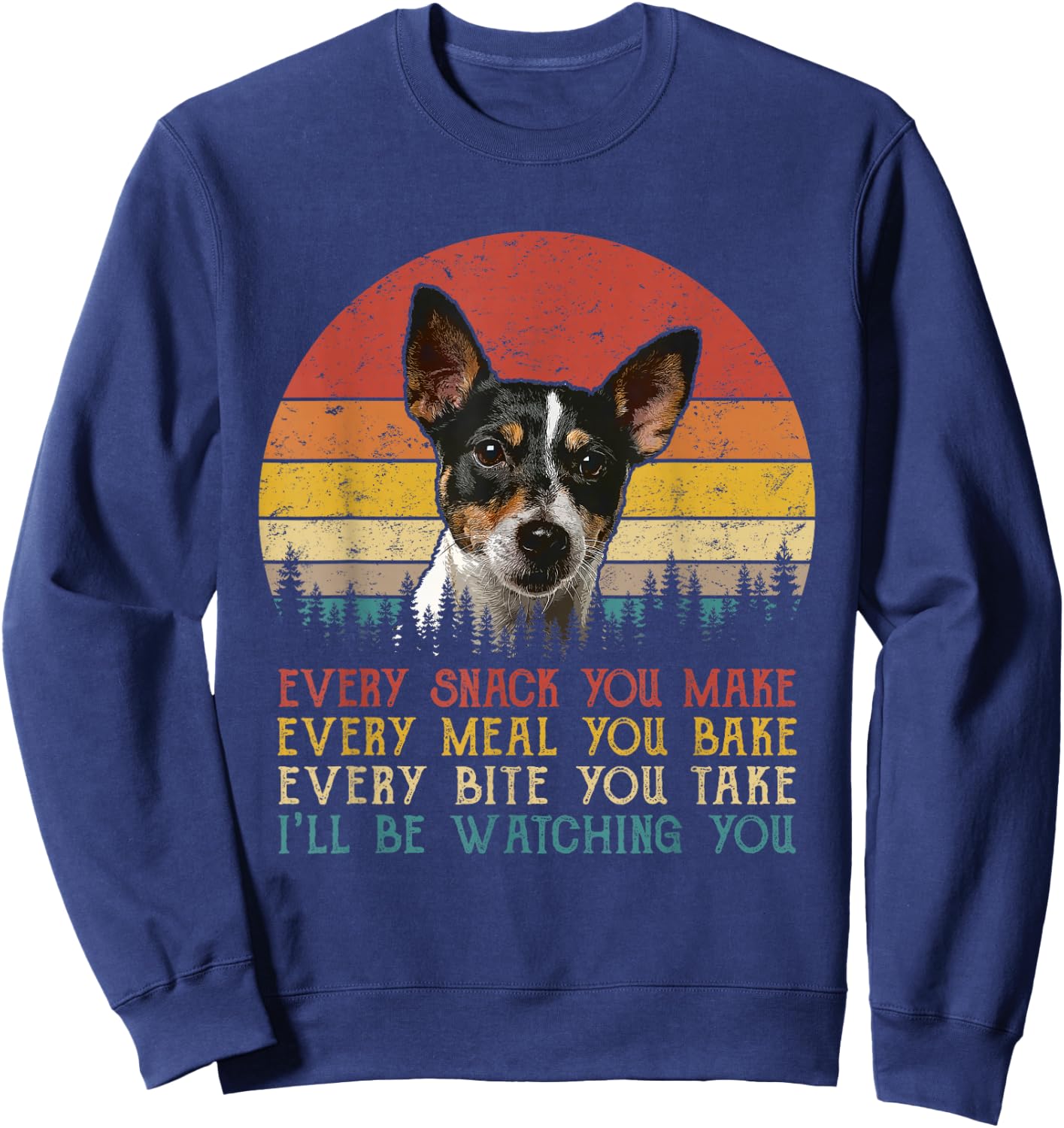 Every Snack You Make Dog Shirt Rat Terrier Cute Animal Lover Sweatshirt - Sweatshirt | Navy