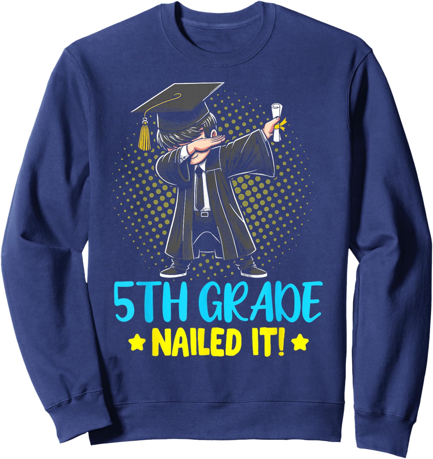 Dabbing 5th Grade Nailed It shirt boys 5th grade graduation Sweatshirt - Sweatshirt | Navy