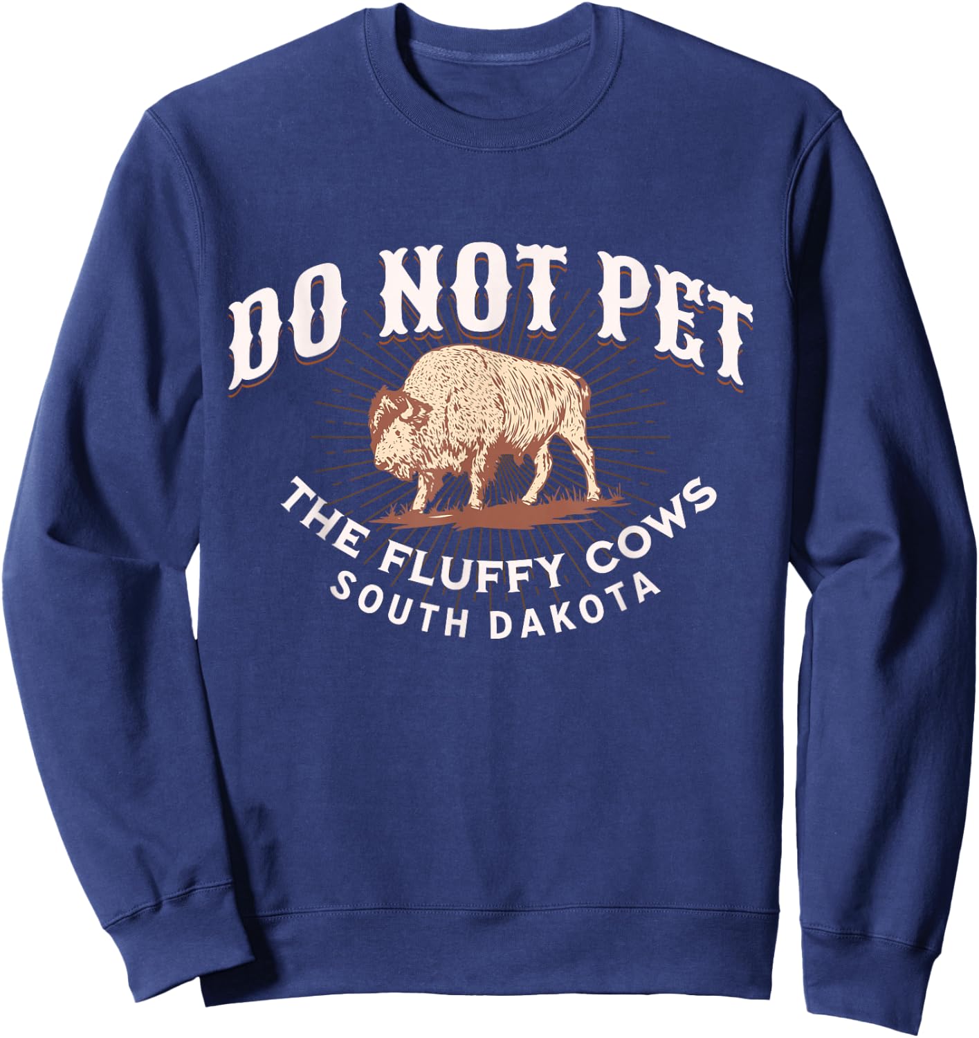 Do Not Pet The Fluffy Cows South Dakota Quote Funny Bison Sweatshirt - Sweatshirt | Navy