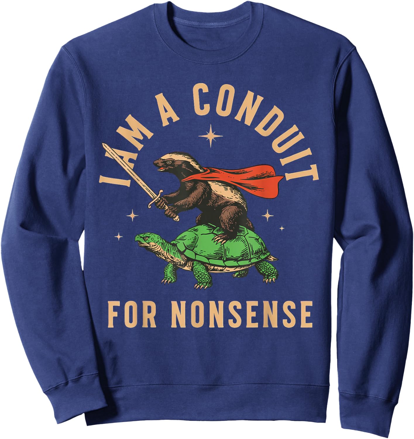 I Am A Conduit for Nonsense Honey Badger Sweatshirt - Sweatshirt | Navy