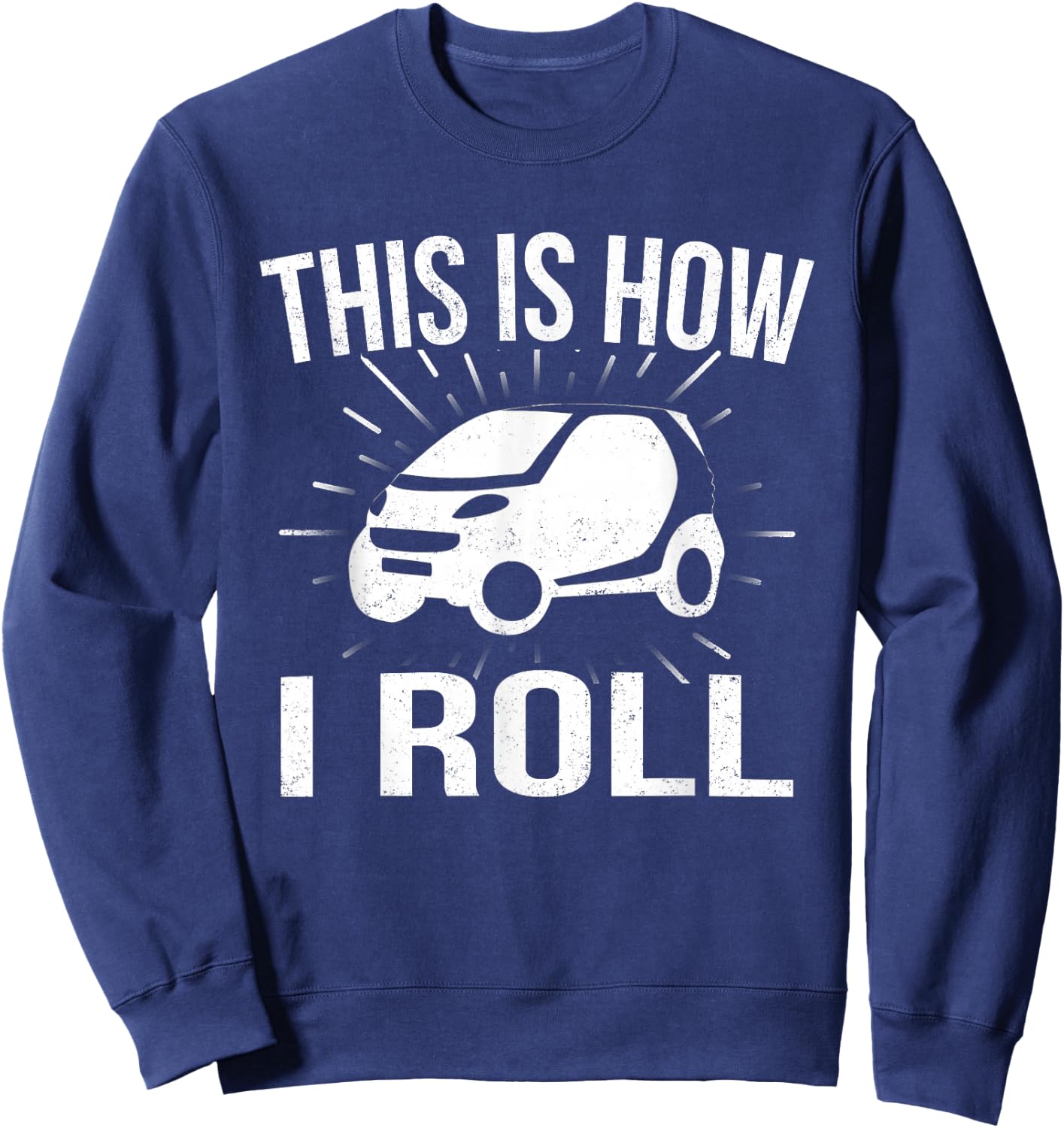 This Is How I Roll Car Driving Automobile Smart Car T Shirt Sweatshirt - Sweatshirt | Navy