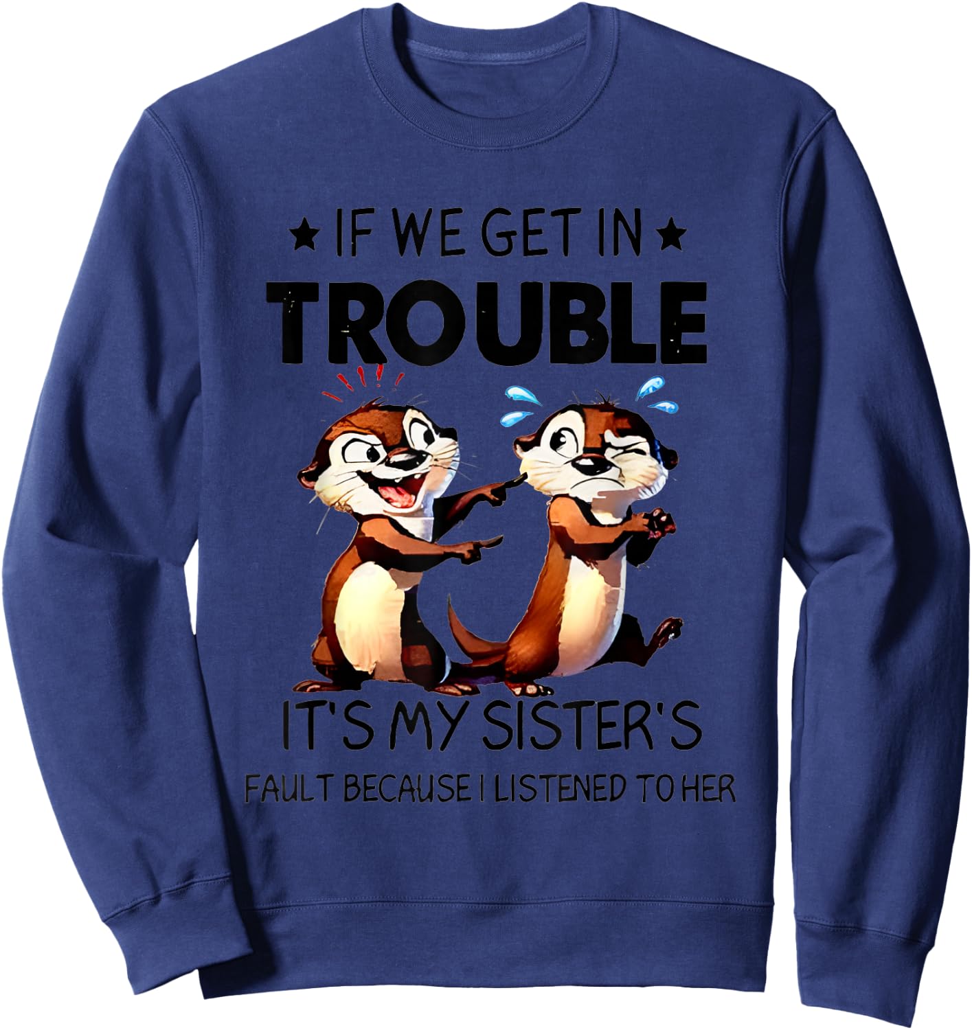Otter If We Get In Trouble It's My Sister's Fault Because Sweatshirt - Sweatshirt | Navy