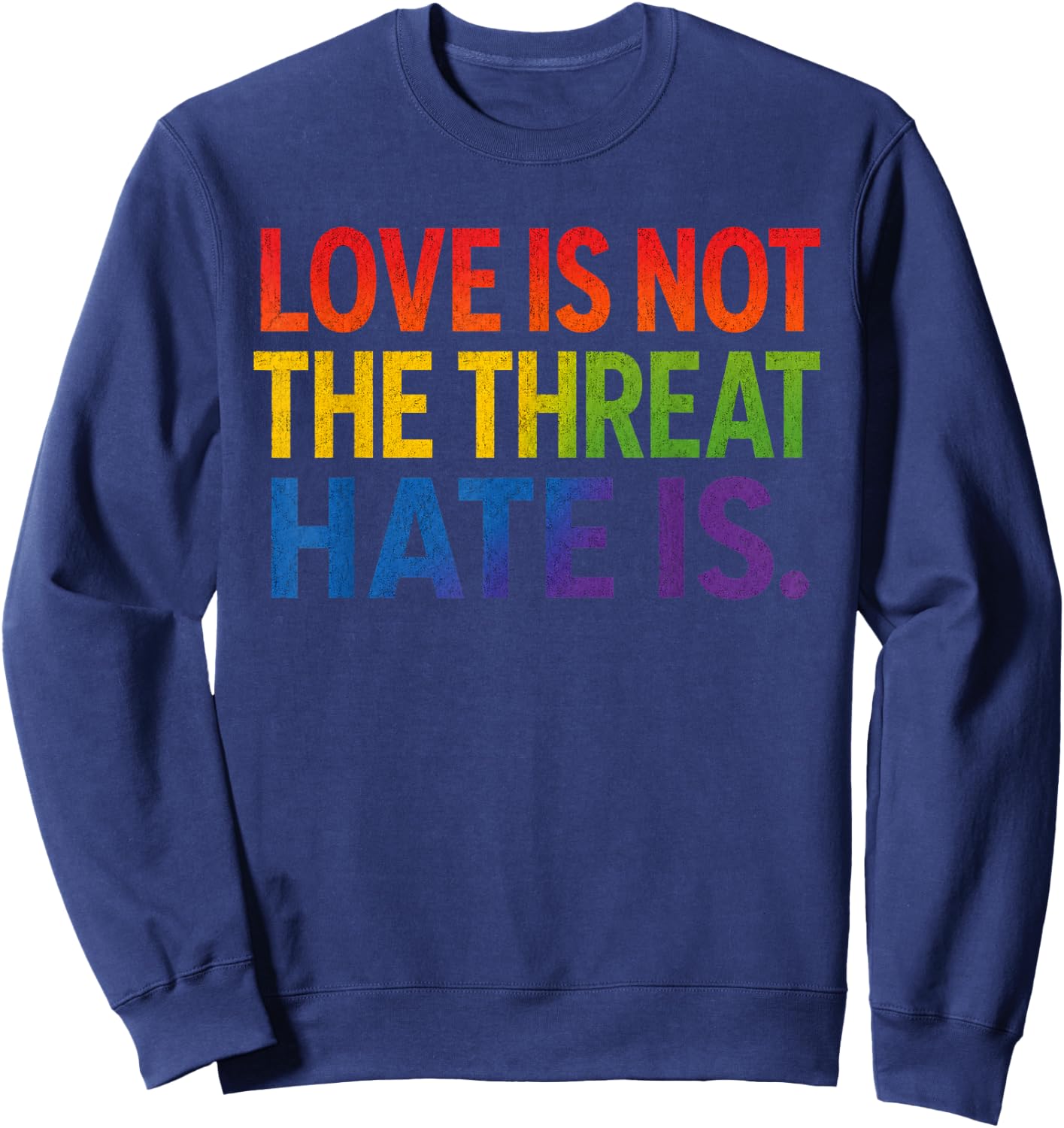 Love is Not The Threat Hate is Rainbow LGBTQ Pride Sweatshirt - Sweatshirt | Navy
