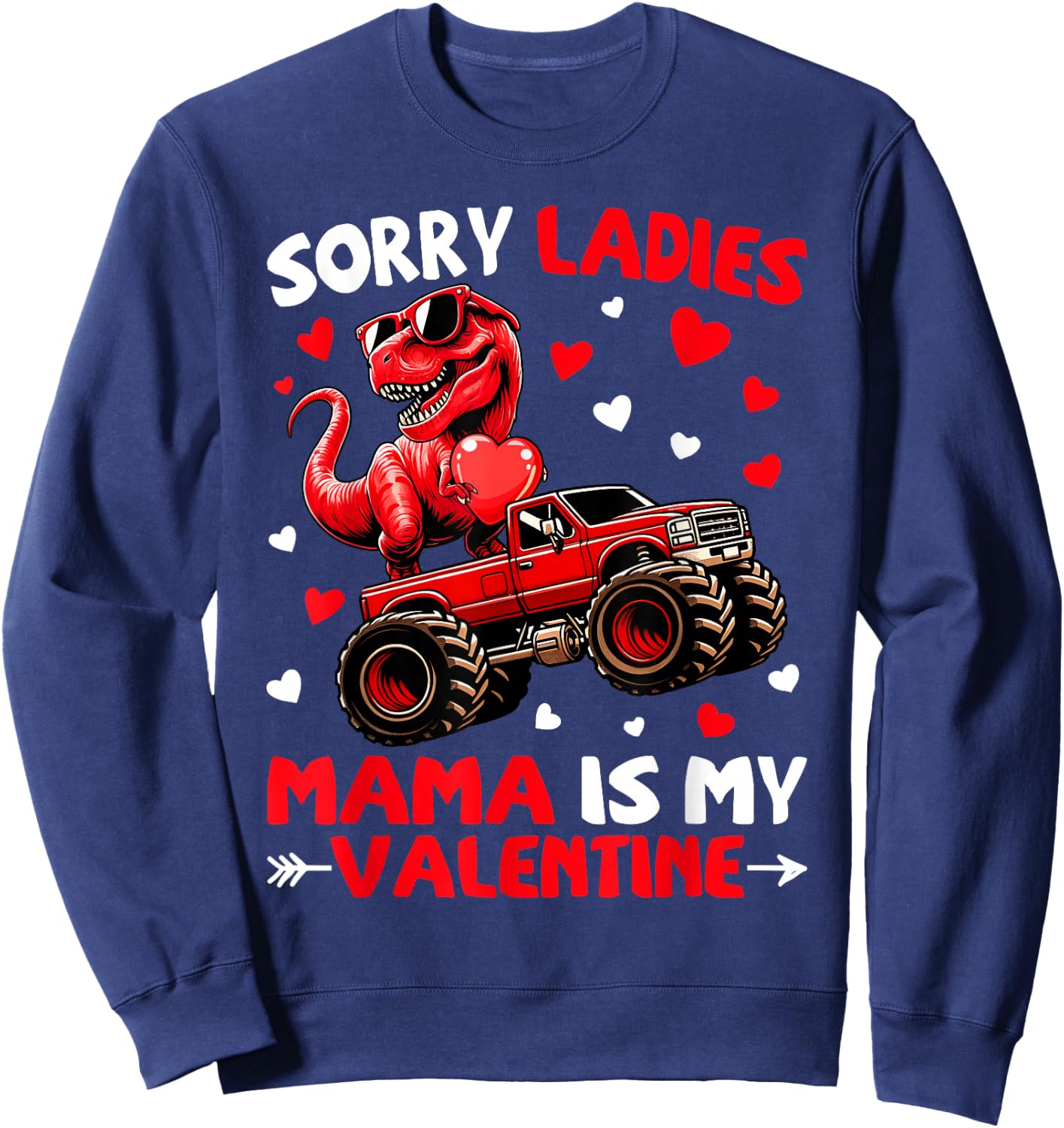 Sorry Ladies Mama Is My Valentine Dinosaur Monster Truck Sweatshirt - Sweatshirt | Navy