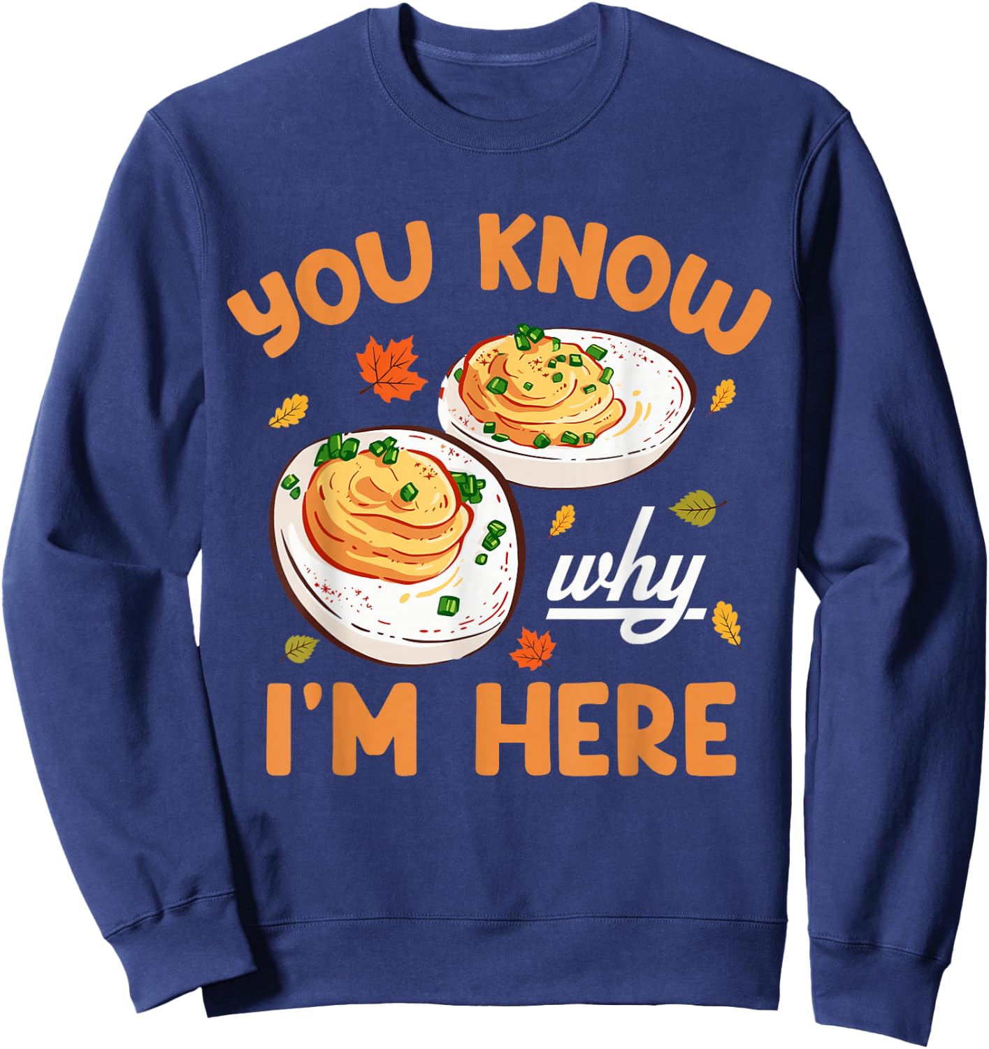 You Know Why Im Here Thanksgiving Deviled Eggs Men Women Kid Sweatshirt - Sweatshirt | Navy