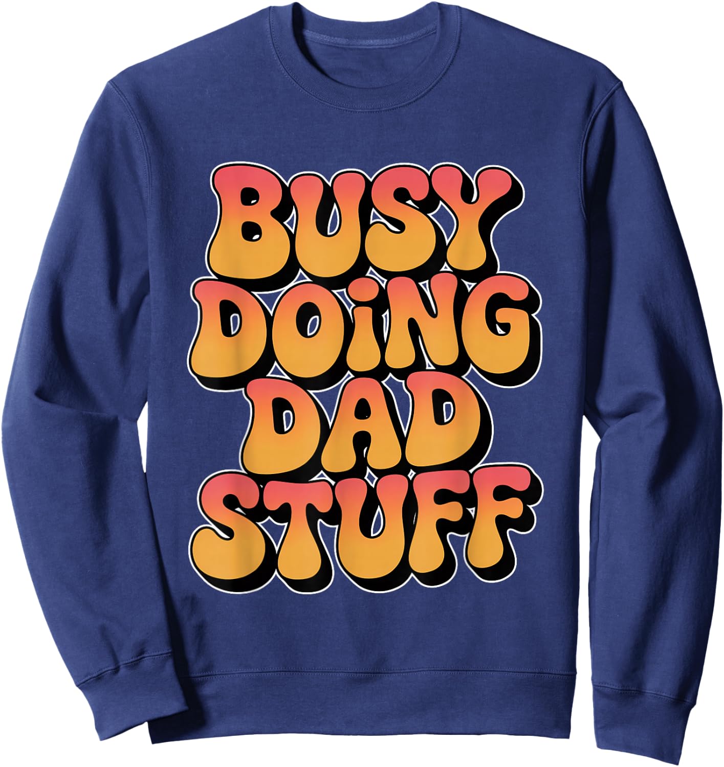 Busy Doing Dad Stuff Sweatshirt - Sweatshirt | Navy