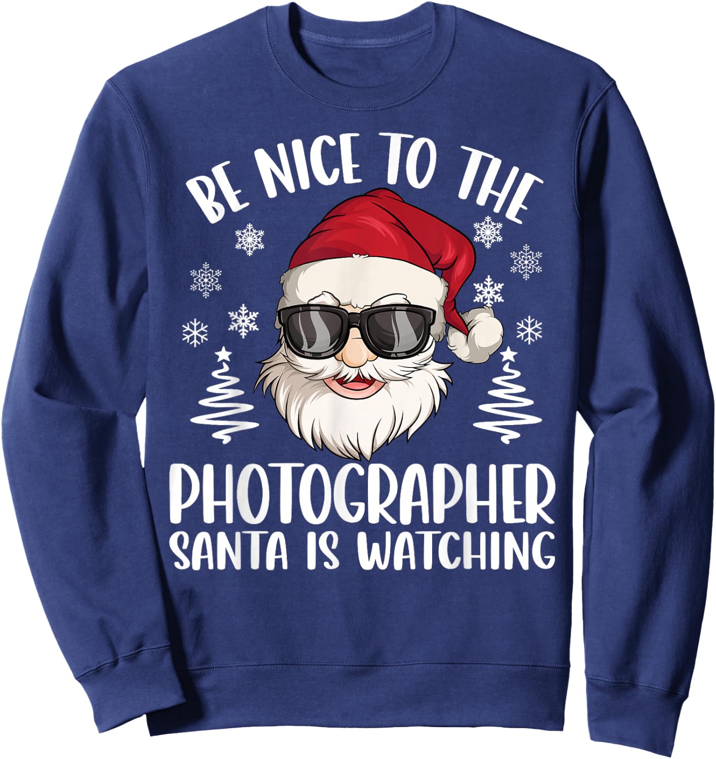 Be Nice To The Photographer Santa Is Watching Christmas Sweatshirt - Sweatshirt | Navy