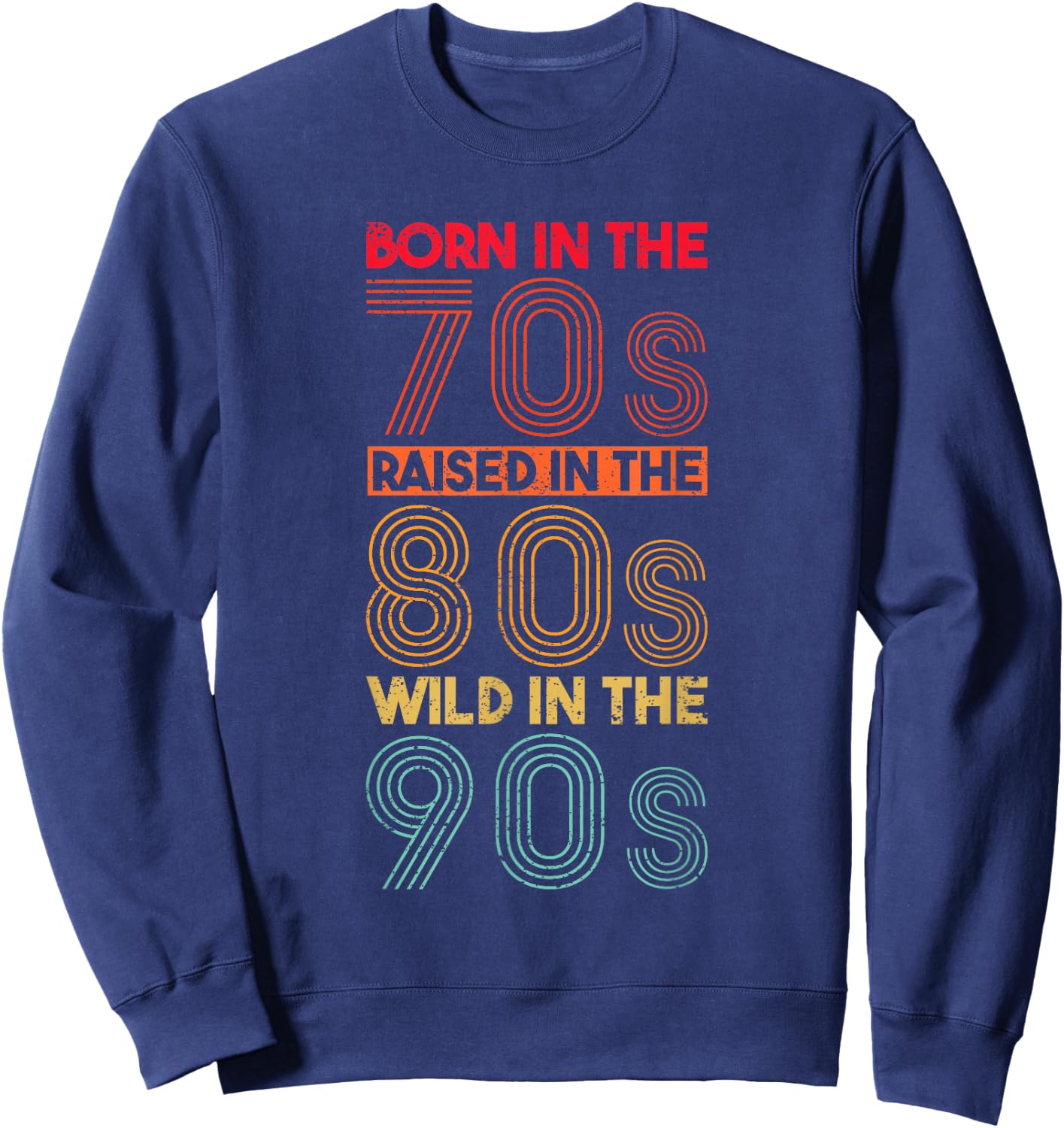 Born In The 70s - Raised In The 80s - Wild In The 90s Sweatshirt - Sweatshirt | Navy