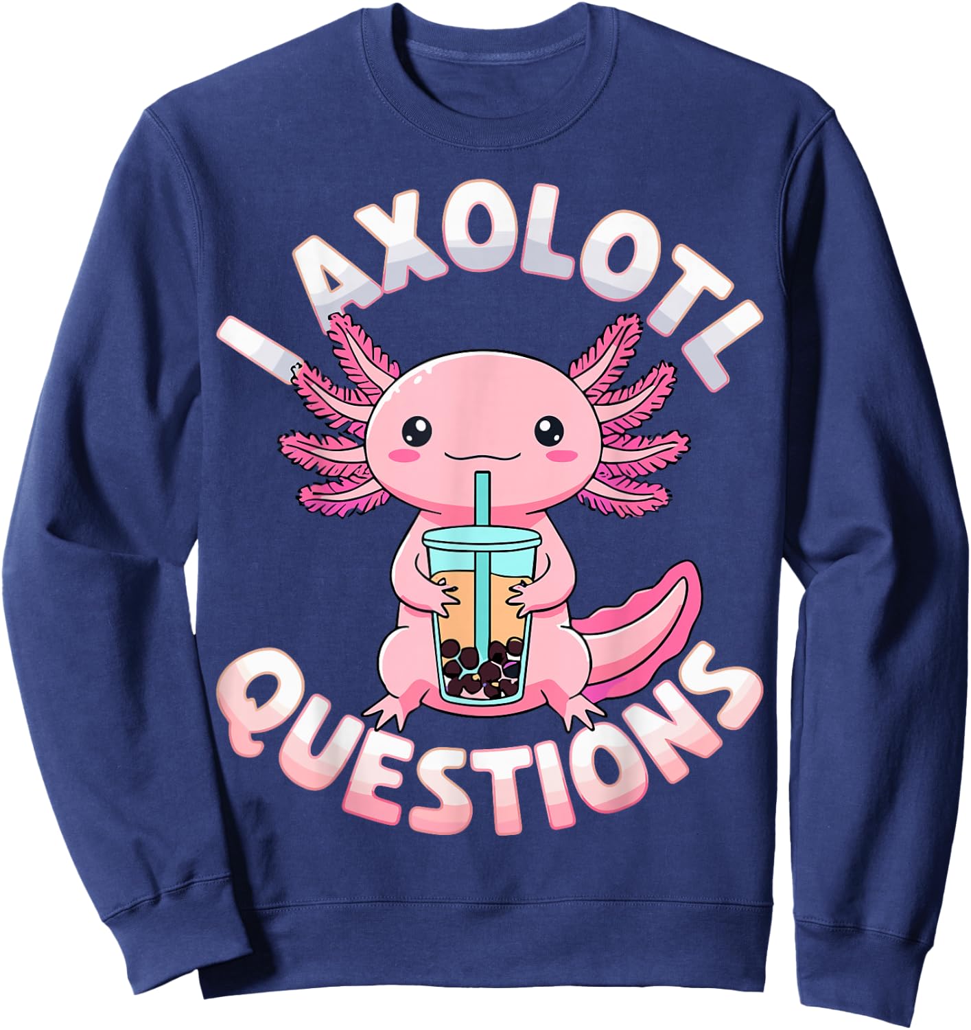 Axolotl Questions Colorful Cute Axolotl Sweatshirt - Sweatshirt | Navy