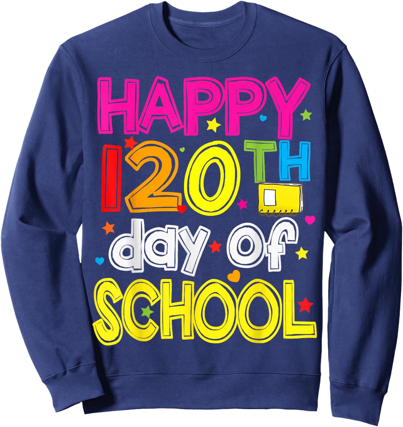 120 Days Smarter Happy 120th Day Of School Sweatshirt - Sweatshirt | Navy