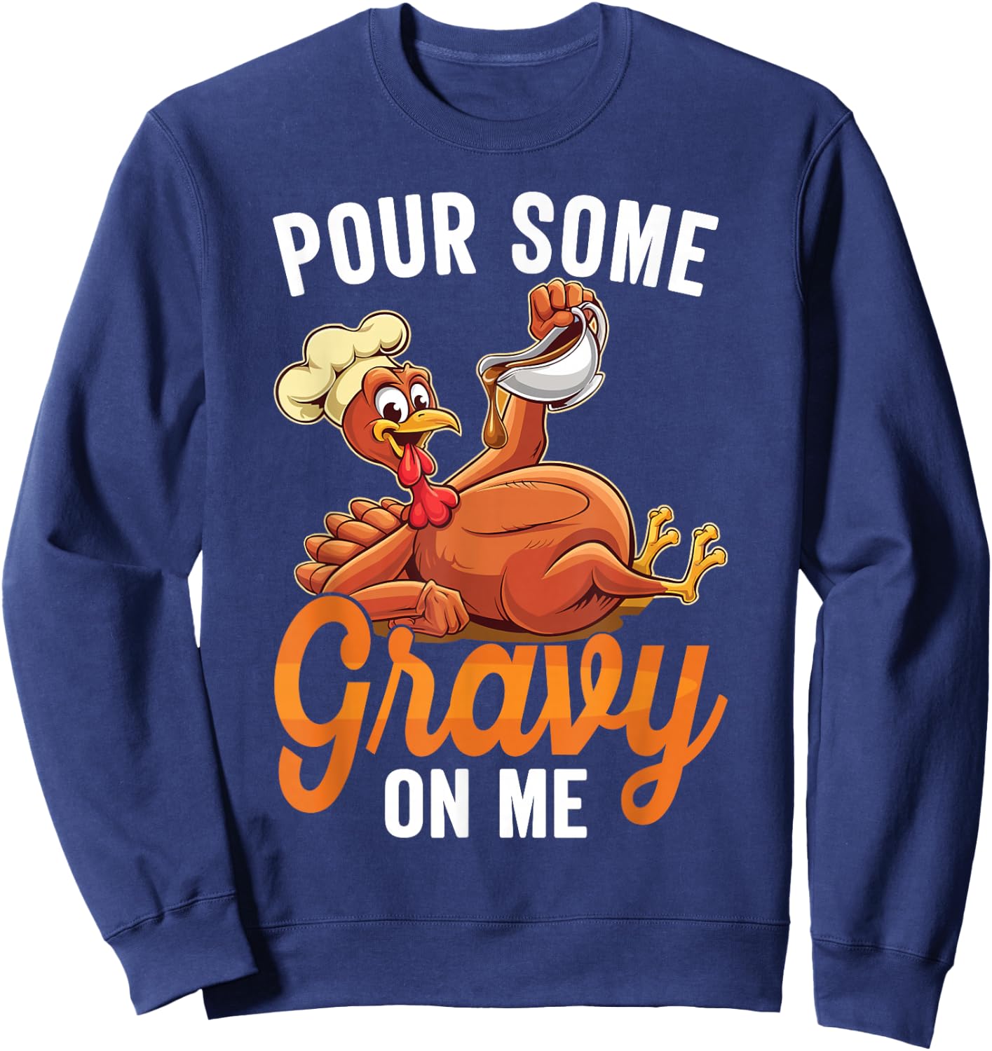 Pour Some Gravy On Me Funny Turkey For Thanksgiving Dinner Sweatshirt - Sweatshirt | Navy