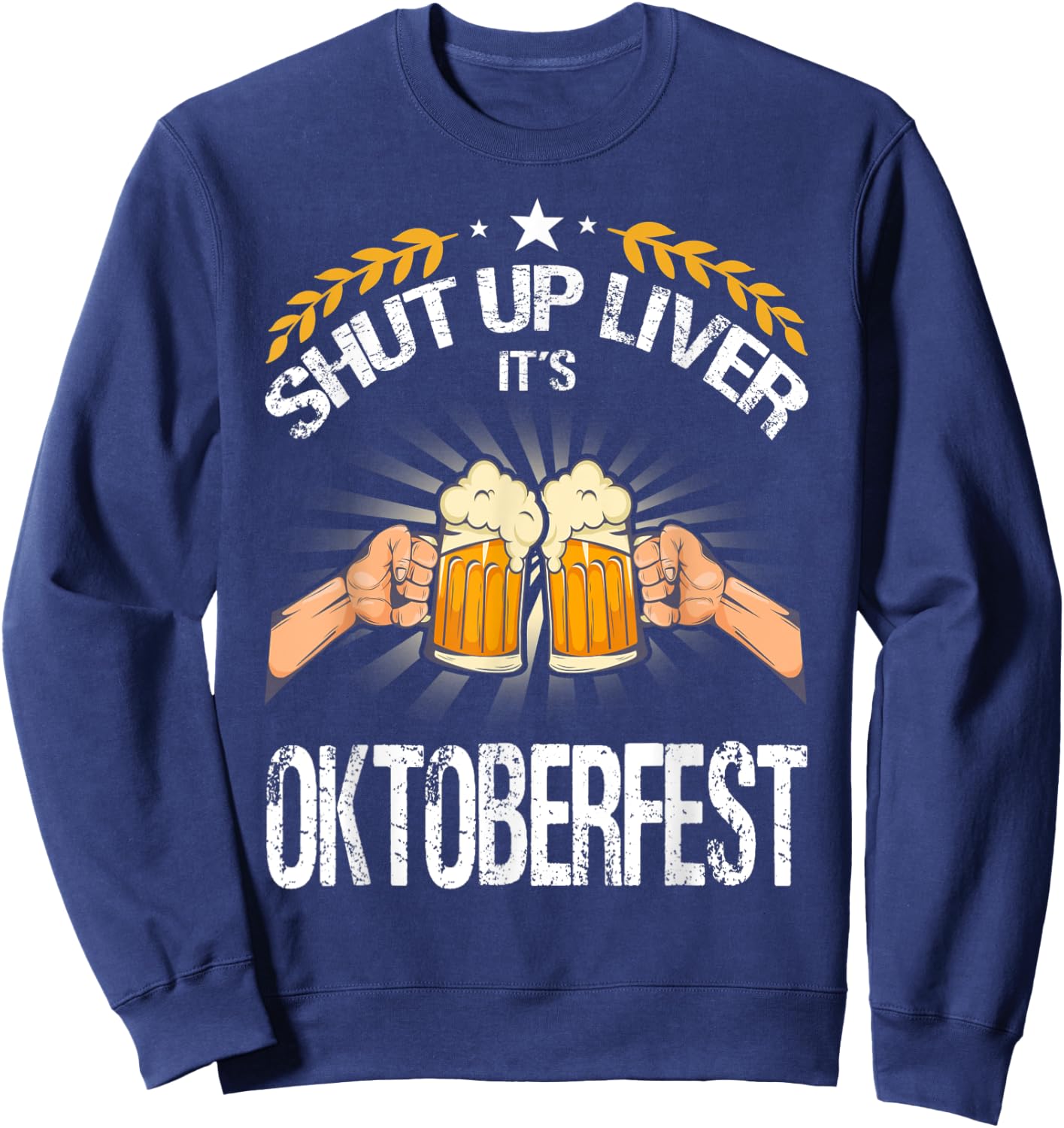 Shut Up Liver It's Oktoberfest - Funny German Beer Drinking Sweatshirt - Sweatshirt | Navy