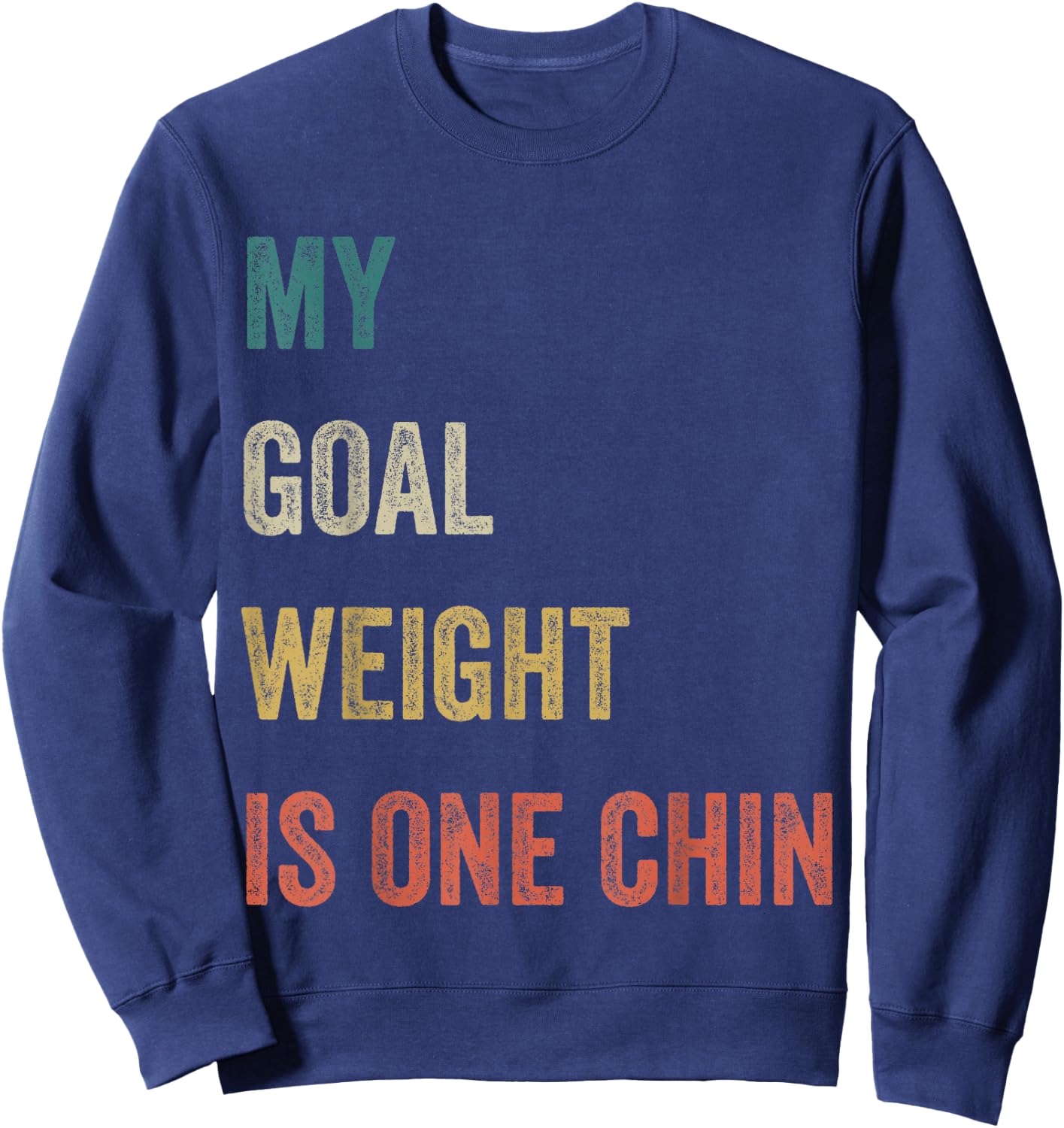 My Goal Weight Is One Chin Funny Diet Gym Fitness Saying Sweatshirt - Sweatshirt | Navy