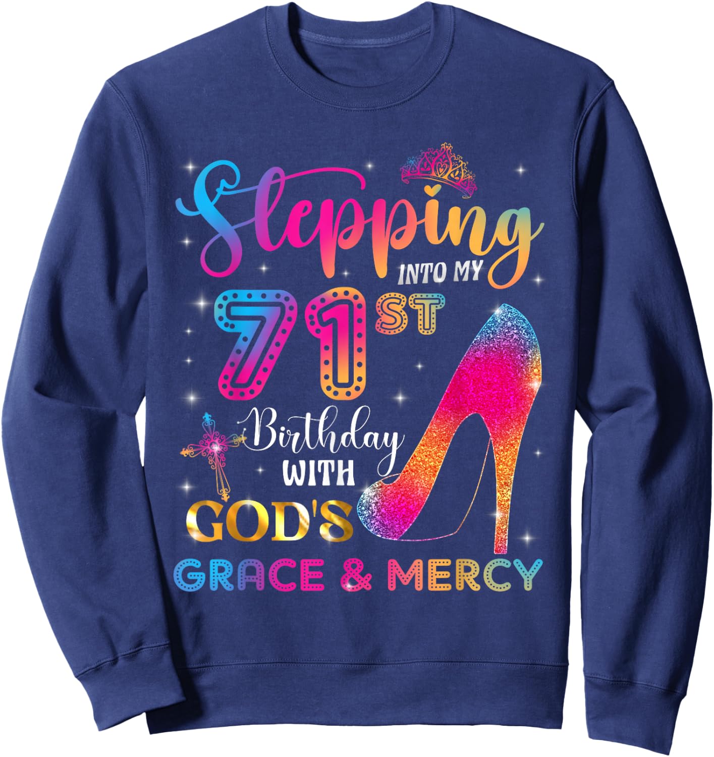 Stepping into my 71st birthday with God's grace & Mercy Girl Sweatshirt - Sweatshirt | Navy