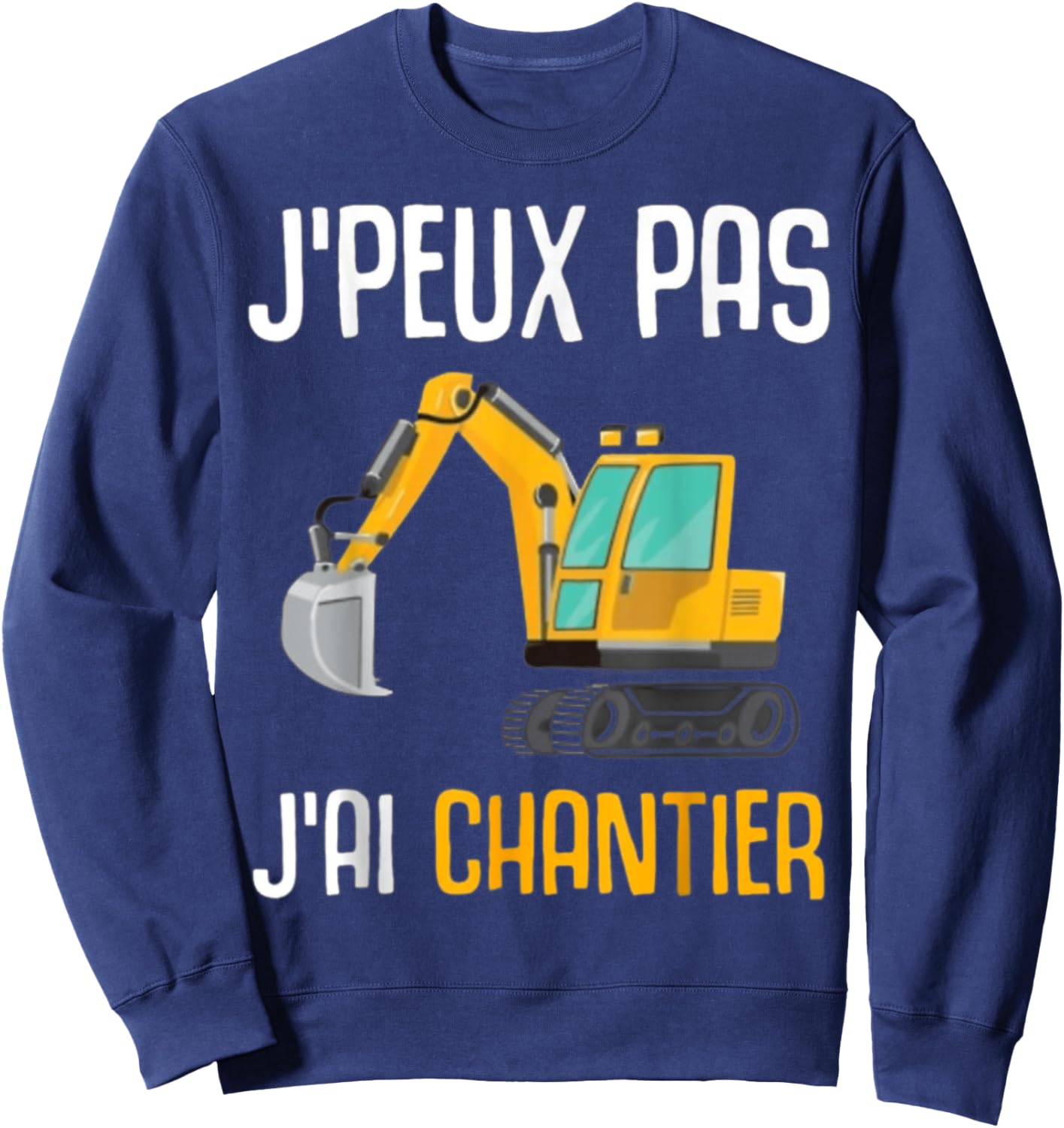 Construction Gift Excavator Humour I Can't I Have Construction Sweatshirt - Sweatshirt | Navy
