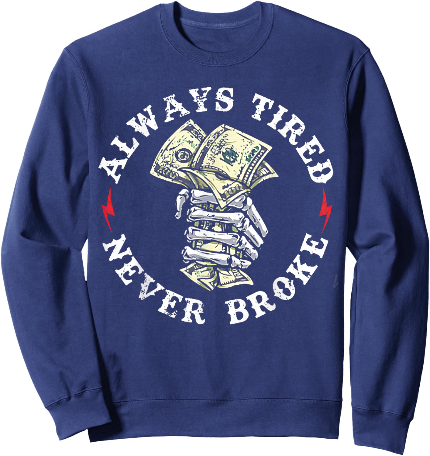 Always Tired Never Broke Sweatshirt - Sweatshirt | Navy