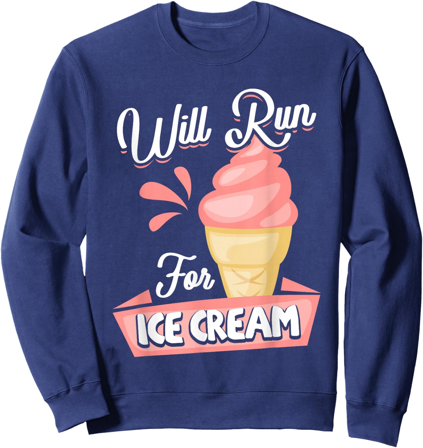 Will Run For Ice Cream Shirt Gift Runners Sweatshirt - Sweatshirt | Navy