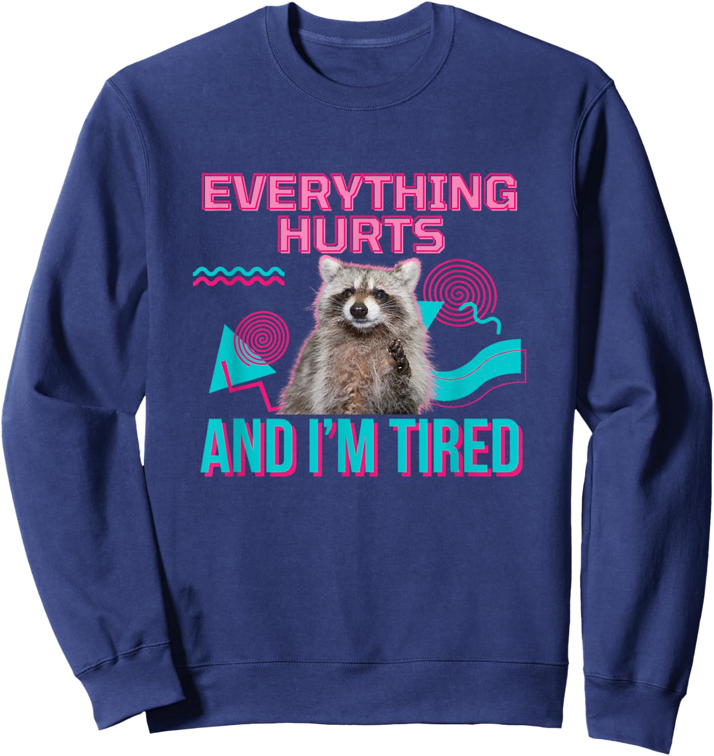 Everything Hurts And I'm Tired Funny Raccoon Meme Gym Cover , black Sweatshirt - Sweatshirt | Navy
