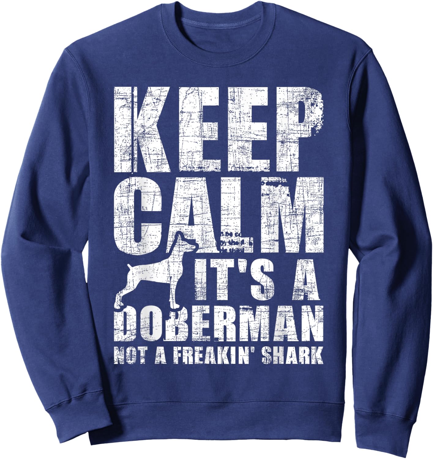 Keep Calm It's A Doberman Not A Freakin' Shark - Dog Lover Sweatshirt - Sweatshirt | Navy