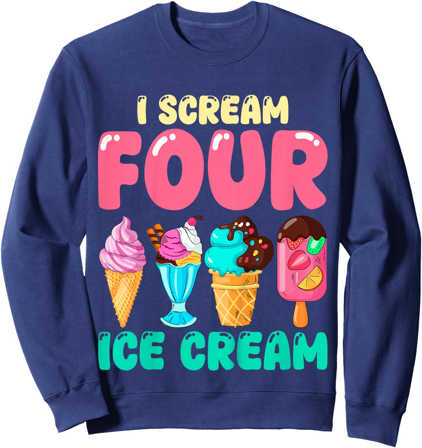 Kids I Scream Four Ice Cream Kids 4 Years Old 4th Birthday Party Sweatshirt - Sweatshirt | Navy