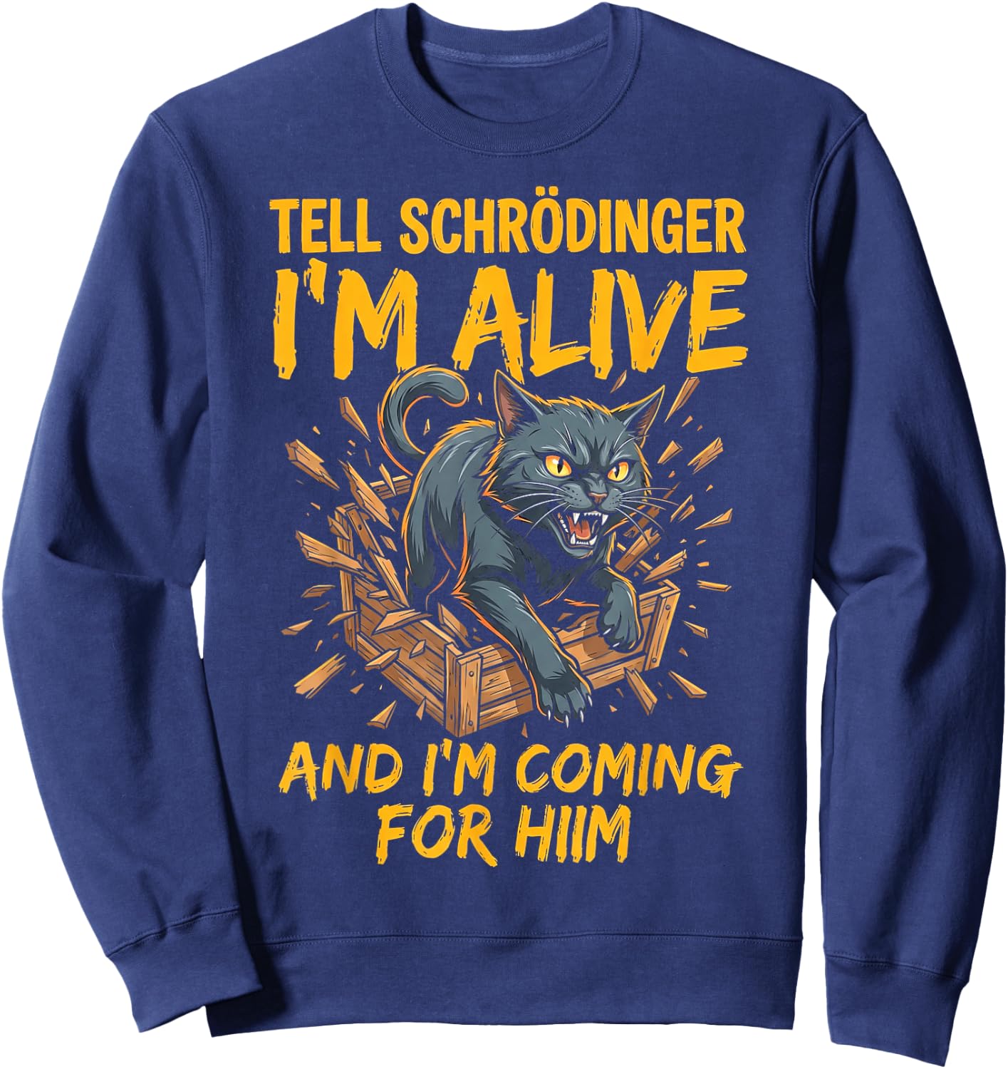 Funny Tell Schrodinger I'm Alive and I'm Coming Sweatshirt - Sweatshirt | Navy