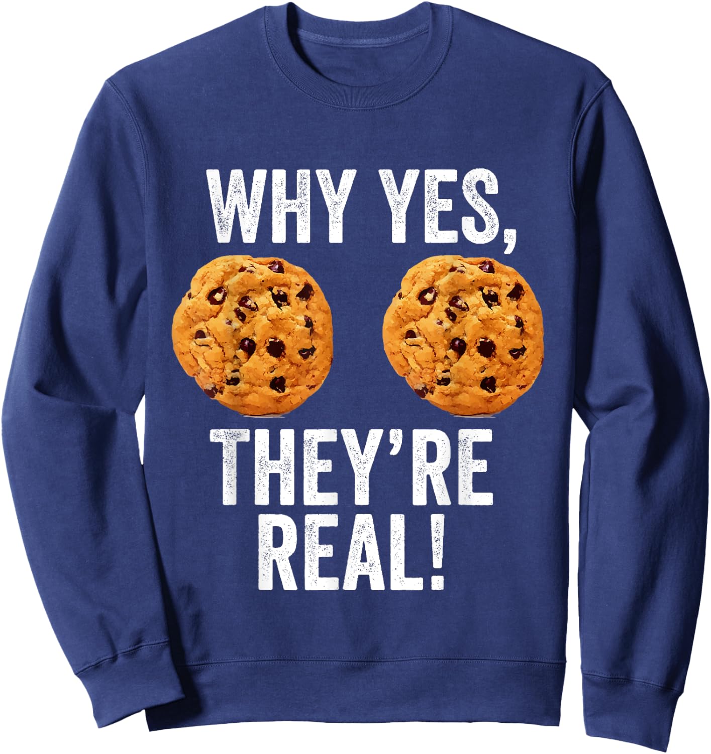 Why Yes They're Real Boobs Chocolate Chip Cookies Funny Gift Sweatshirt - Sweatshirt | Navy