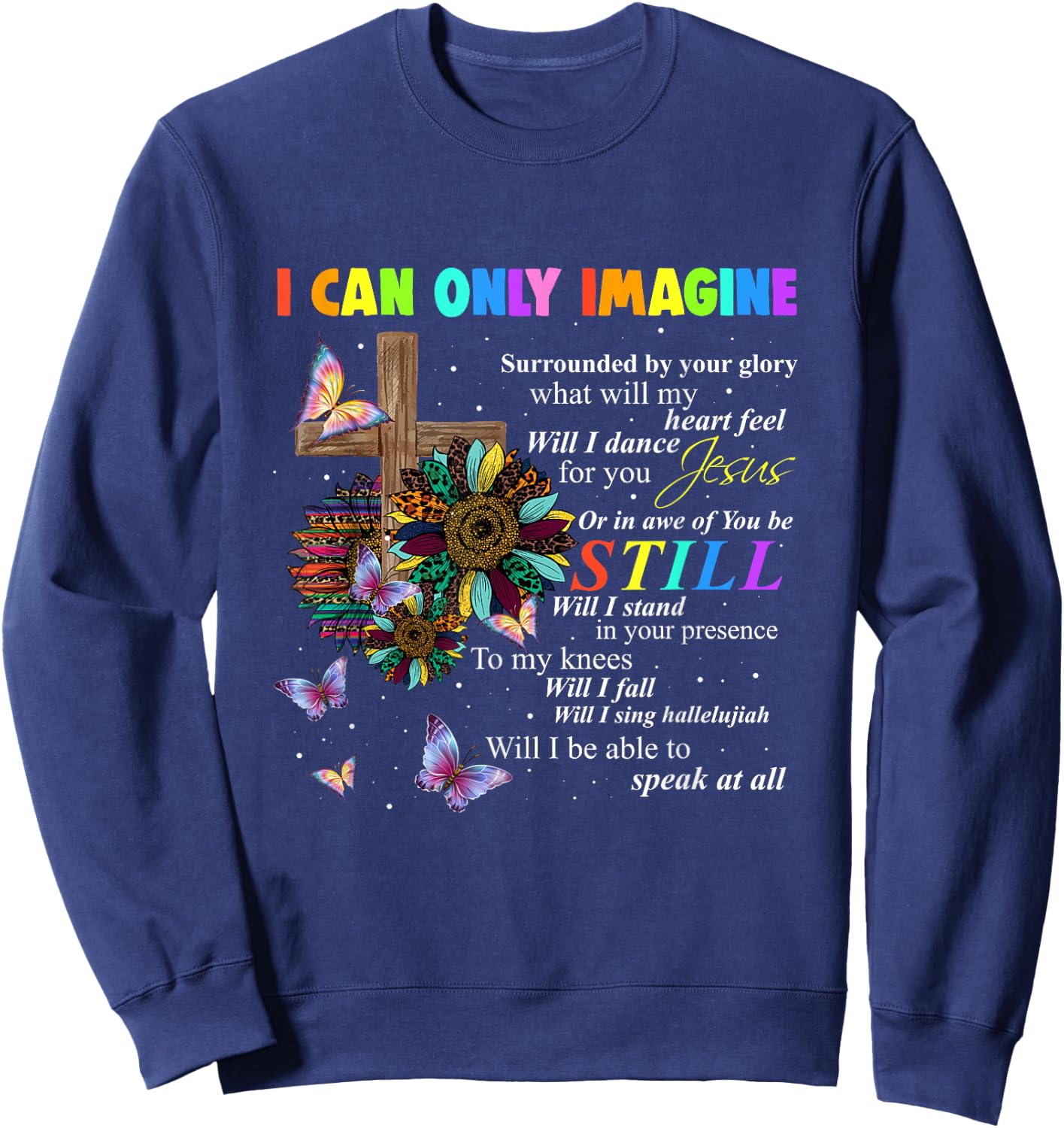 I Only Can Imagine Faith Sunflower Christian God Lover Sweatshirt - Sweatshirt | Navy