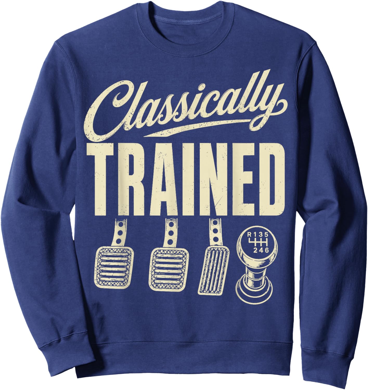 Manual Transmission Car Pedals Driving Classically Trained Sweatshirt - Sweatshirt | Navy