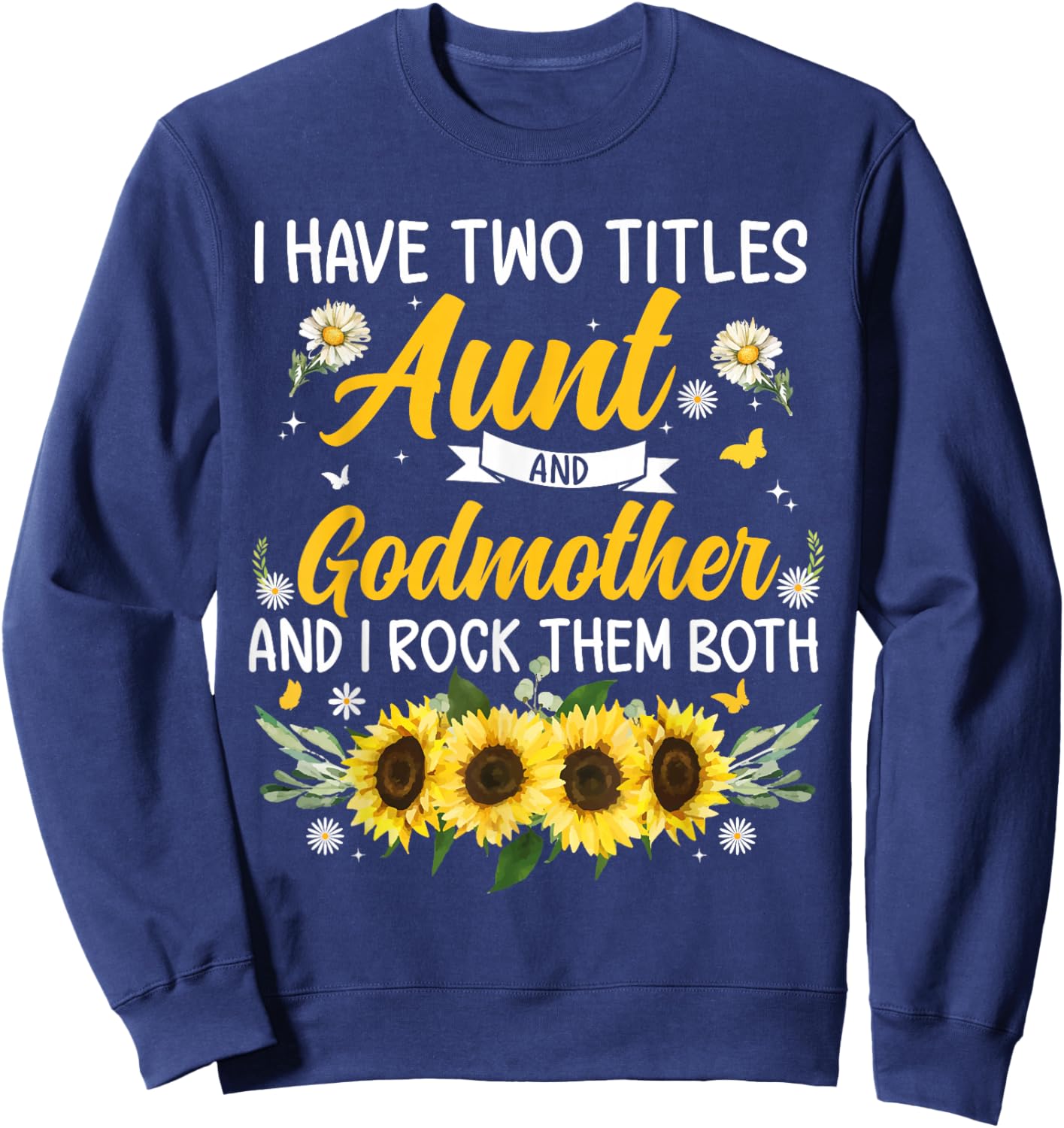 I Have Two Titles Aunt & Godmother Mother's Day Sweatshirt - Sweatshirt | Navy