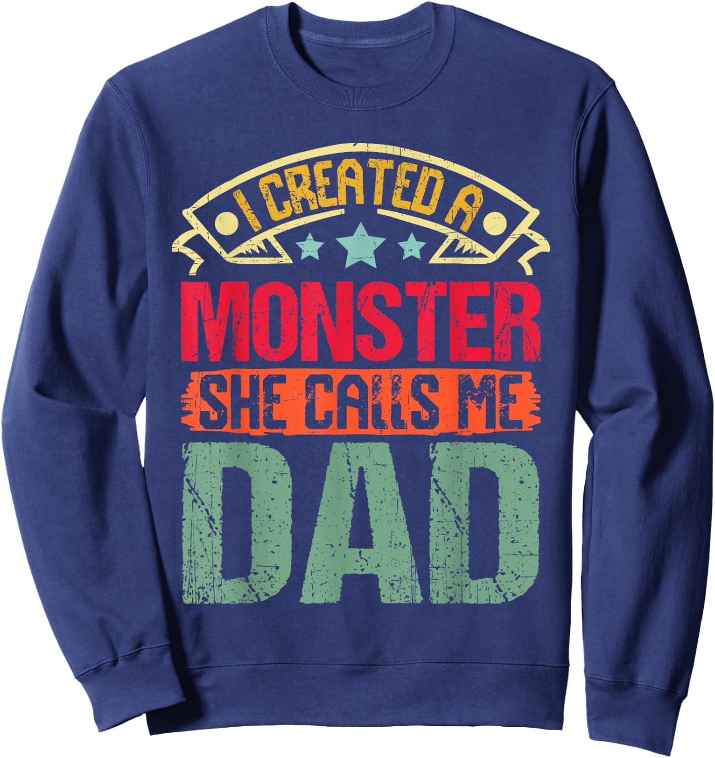 I Created a Monster She Calls Me Dad Father's Day Daddy Papa Sweatshirt - Sweatshirt | Navy