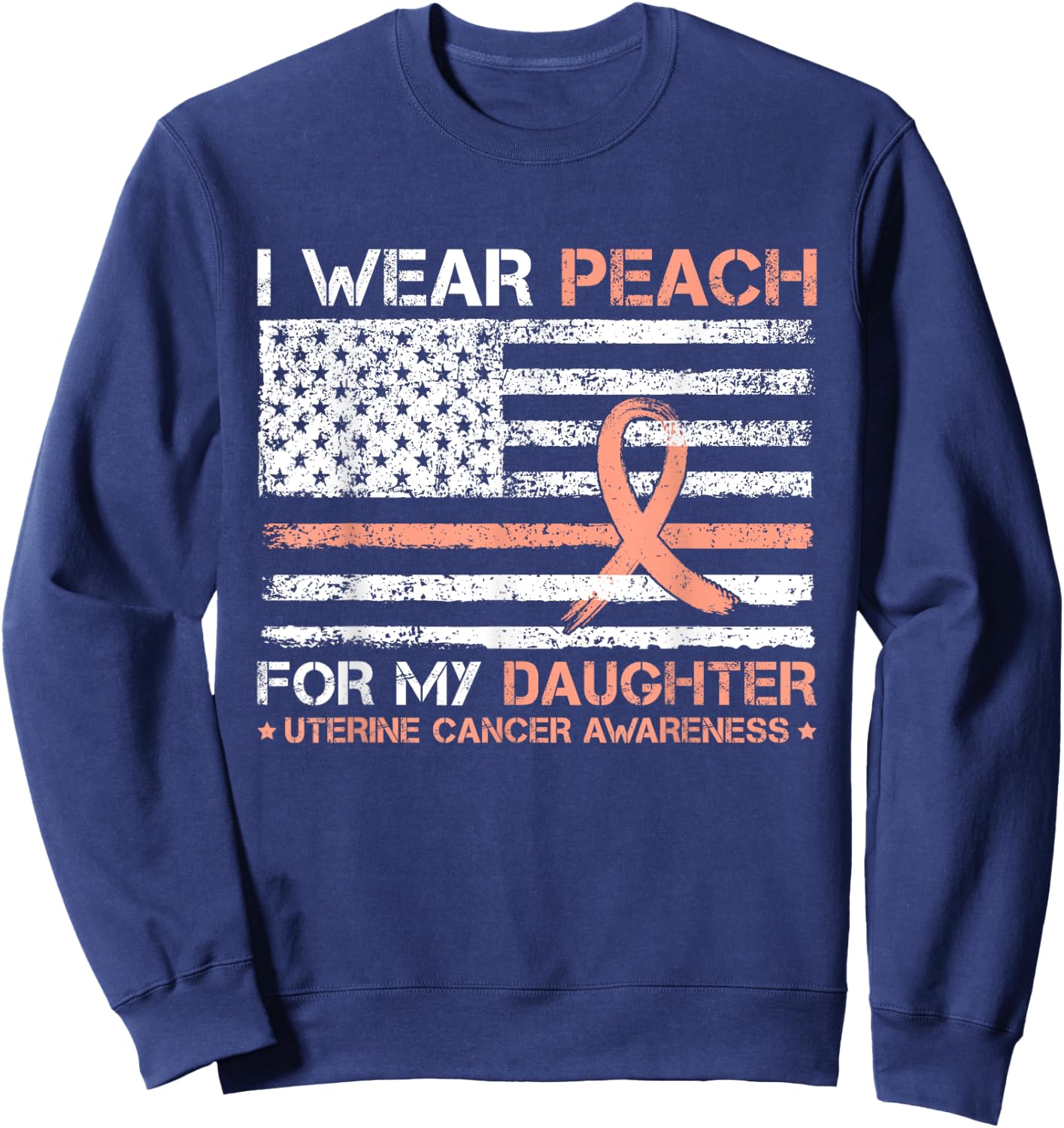I Wear Peach For My Daughter Uterine Cancer Awareness Sweatshirt - Sweatshirt | Navy
