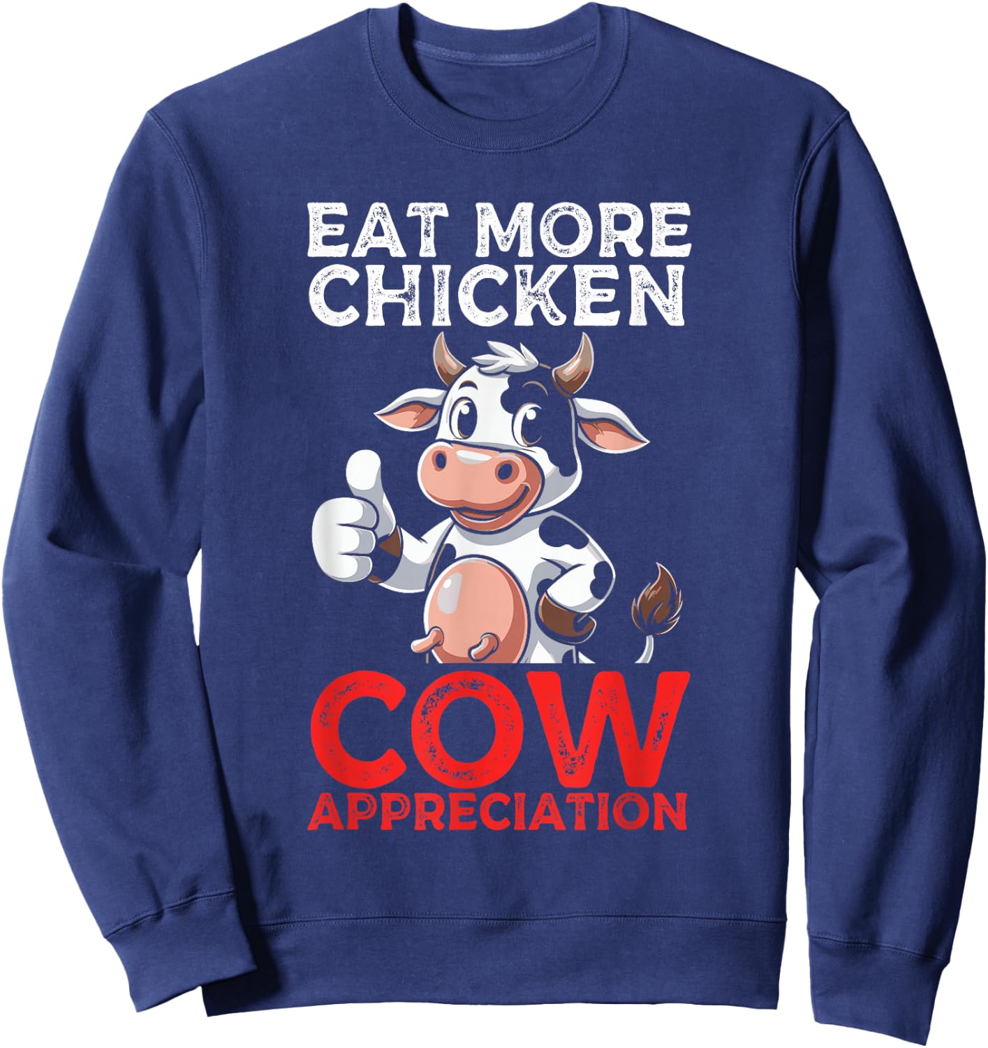 Eat More Chicken Cow Appreciation Dairy Farmer Cow Lover Sweatshirt - Sweatshirt | Navy
