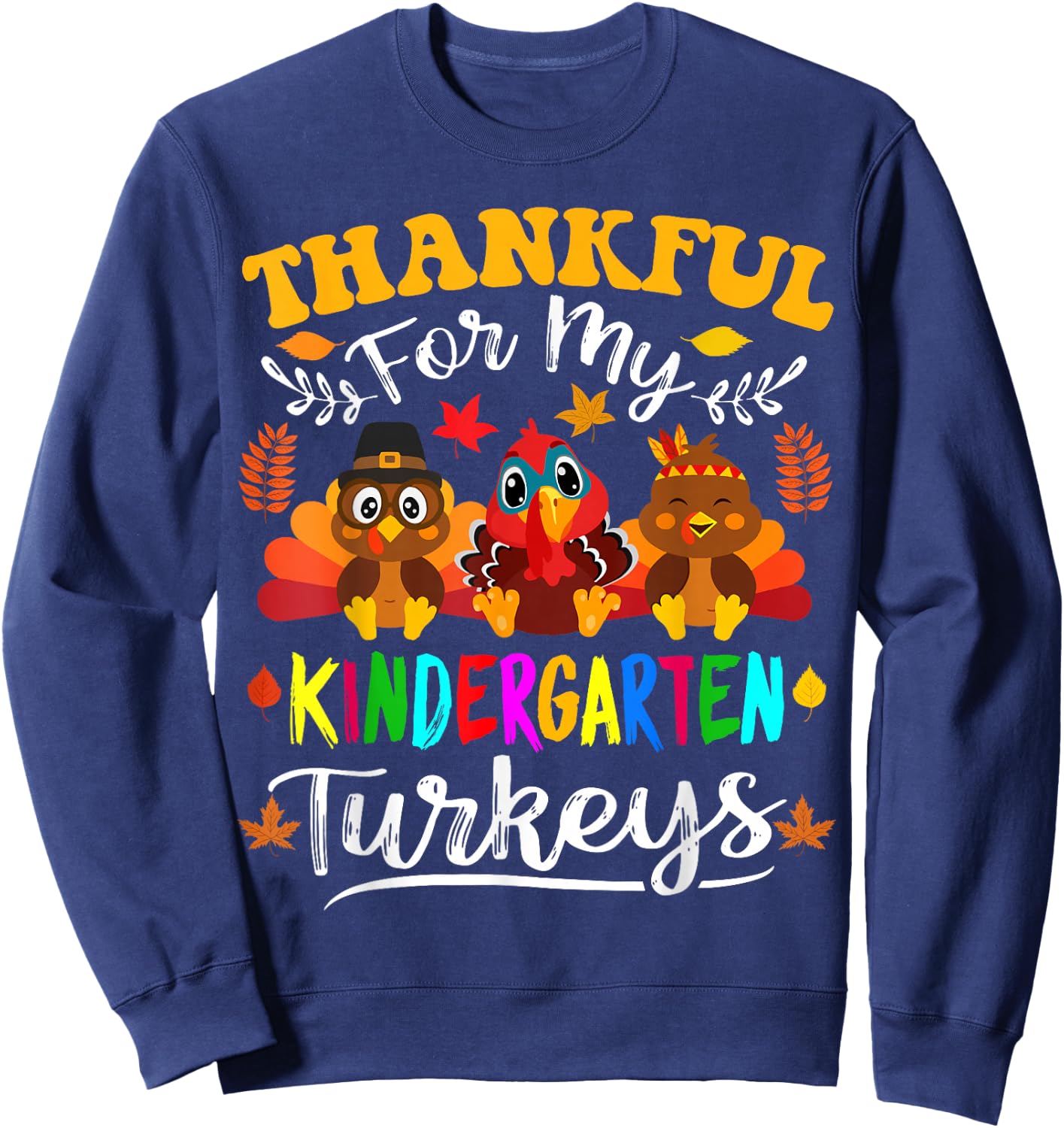 Thankful for My Kindergarten Turkeys Thanksgiving Teacher Sweatshirt - Sweatshirt | Navy