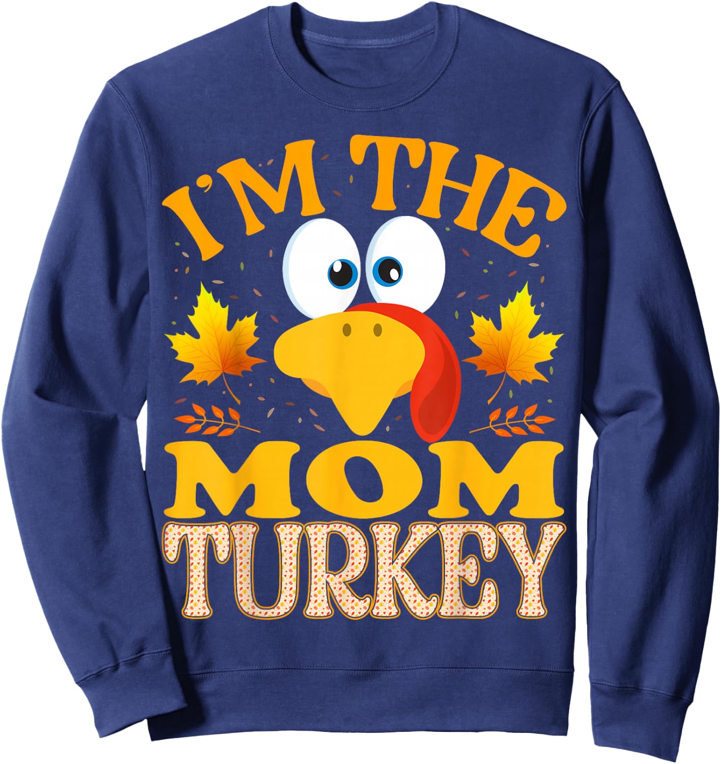 Thanksgiving I'm The Mom Turkey Matching Sweatshirt - Sweatshirt | Navy