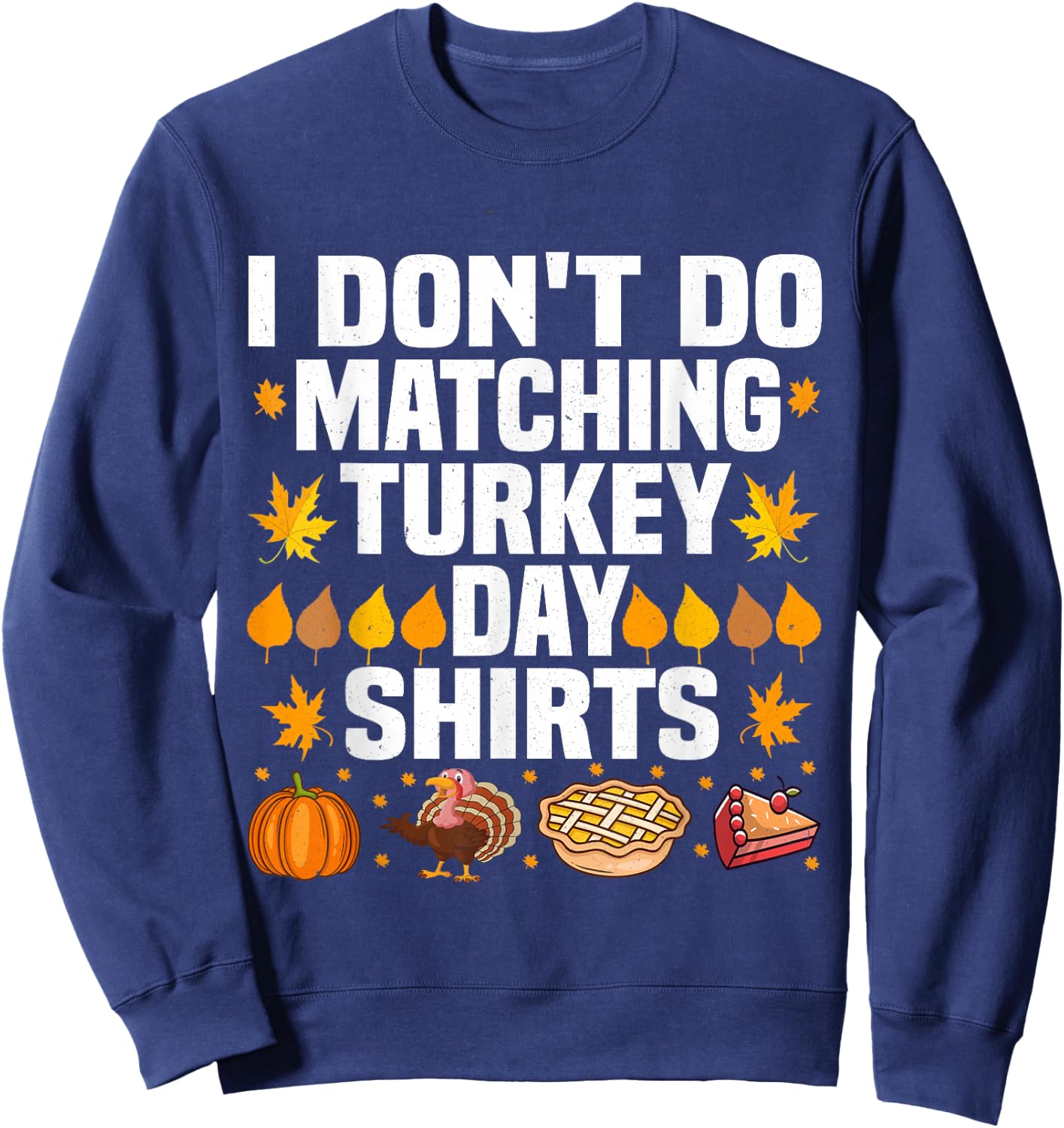 Thanksgiving Couple Funny I Don't Do Matching Turkey Day Sweatshirt - Sweatshirt | Navy