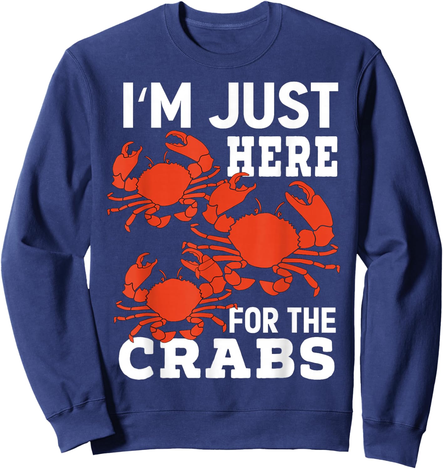 Crab Eating - I'm Just Here For The Crabs Sweatshirt - Sweatshirt | Navy