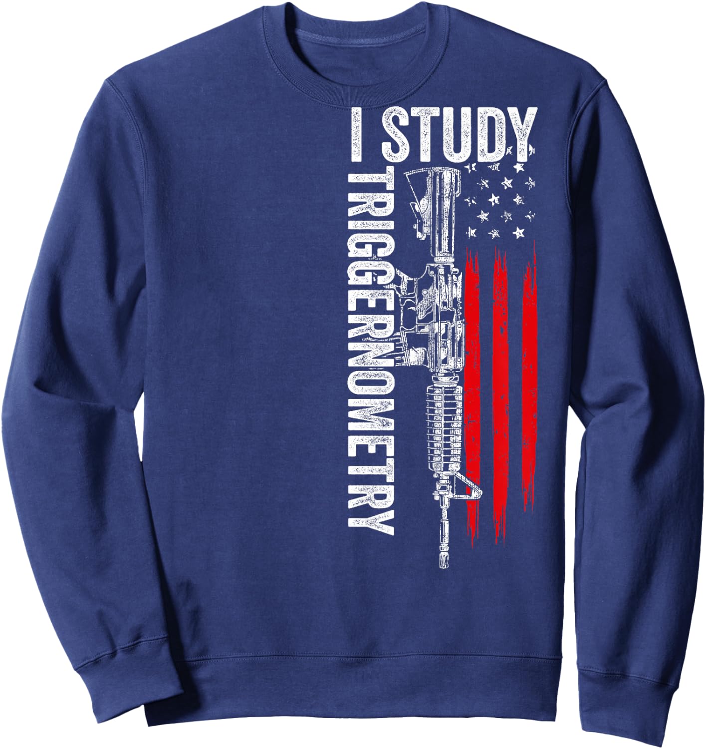 I Study Triggernometry Gun American Flag On Back Sweatshirt - Sweatshirt | Navy