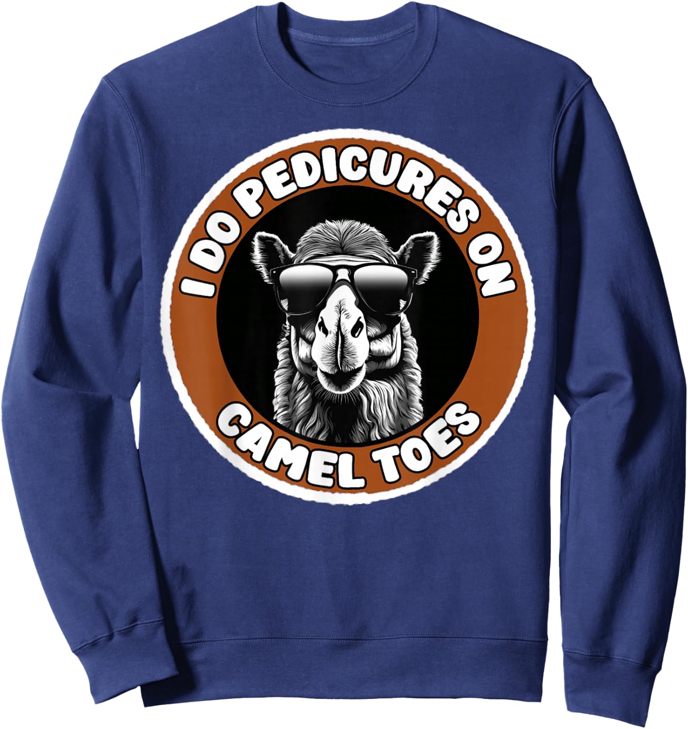 I Do Pedicures On Camel Toes Funny Adult Humor Sweatshirt - Sweatshirt | Navy