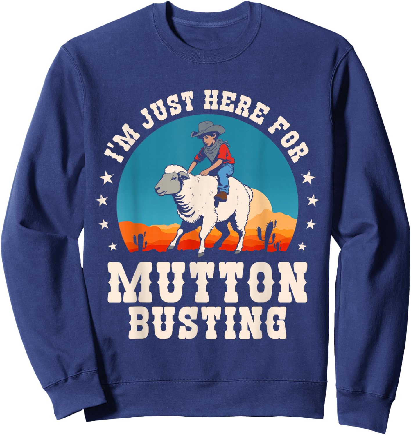 I'm Just Here for Mutton Busting Rodeo Sheep Riding Funny Sweatshirt - Sweatshirt | Navy