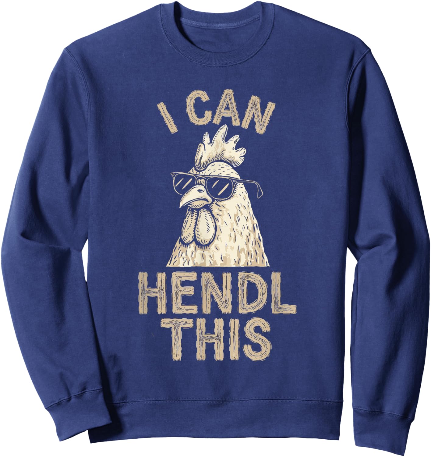 I Can Hendl This, Chicken Breeder Hens Poultry Farmer , black Sweatshirt - Sweatshirt | Navy