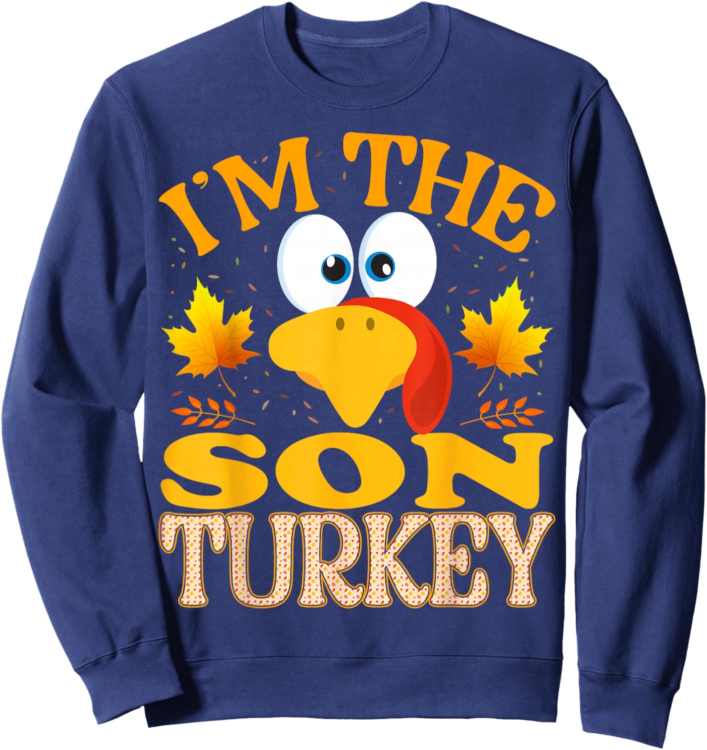 Thanksgiving I'm The Son Turkey Matching Sweatshirt - Sweatshirt | Navy