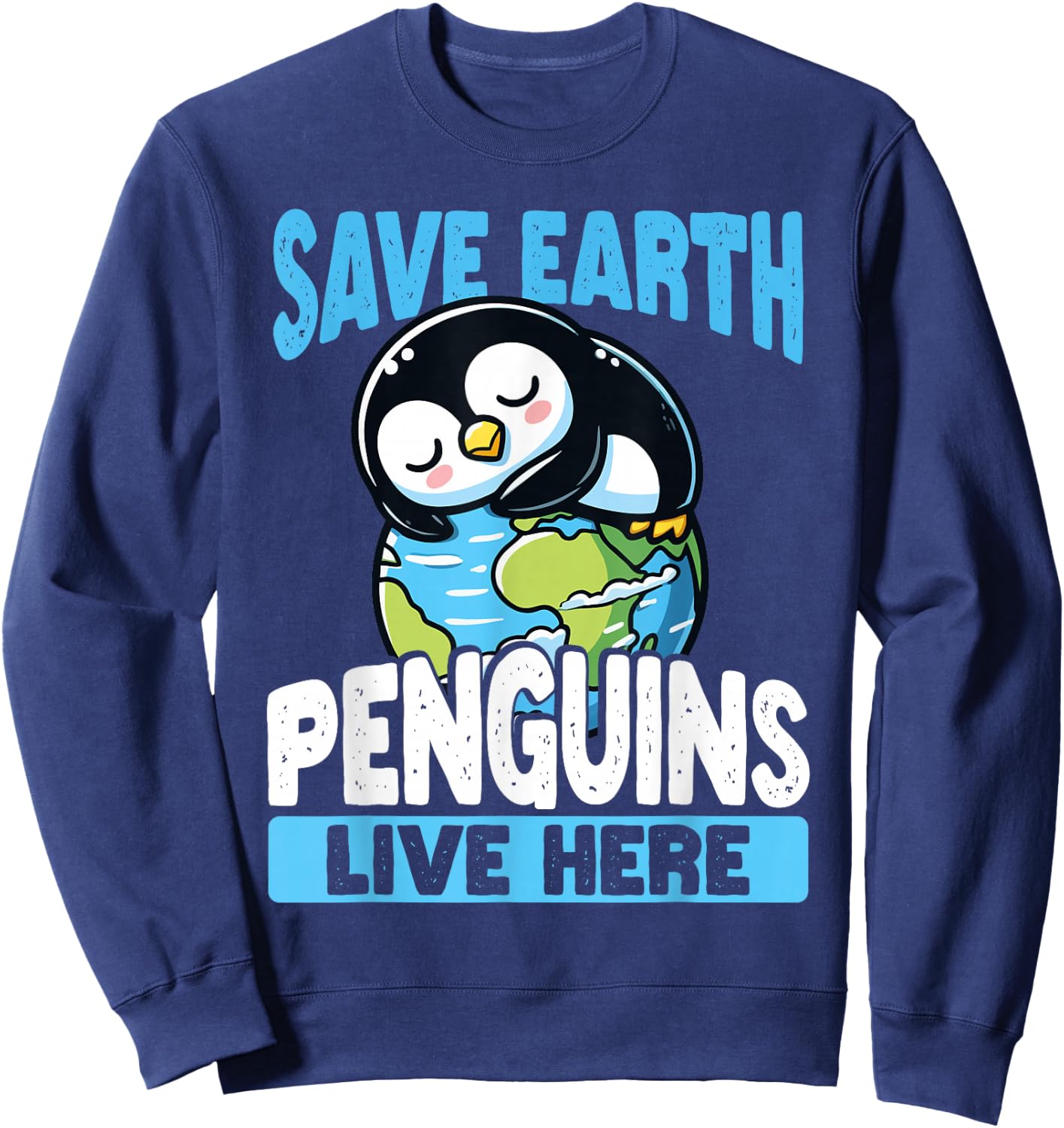 Save The Earth Penguins Live Here Earth Day Sweatshirt - Sweatshirt | Navy