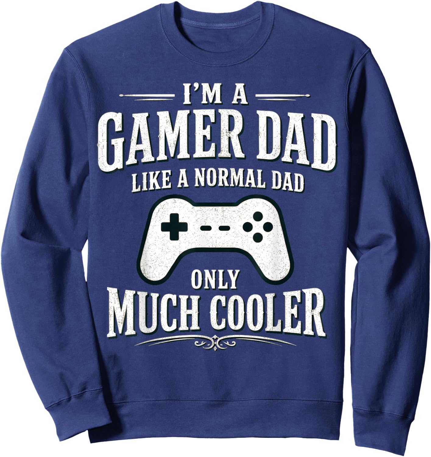 I'm a Gamer dad Like a Normal dad only Much Cooler Sweatshirt - Sweatshirt | Navy