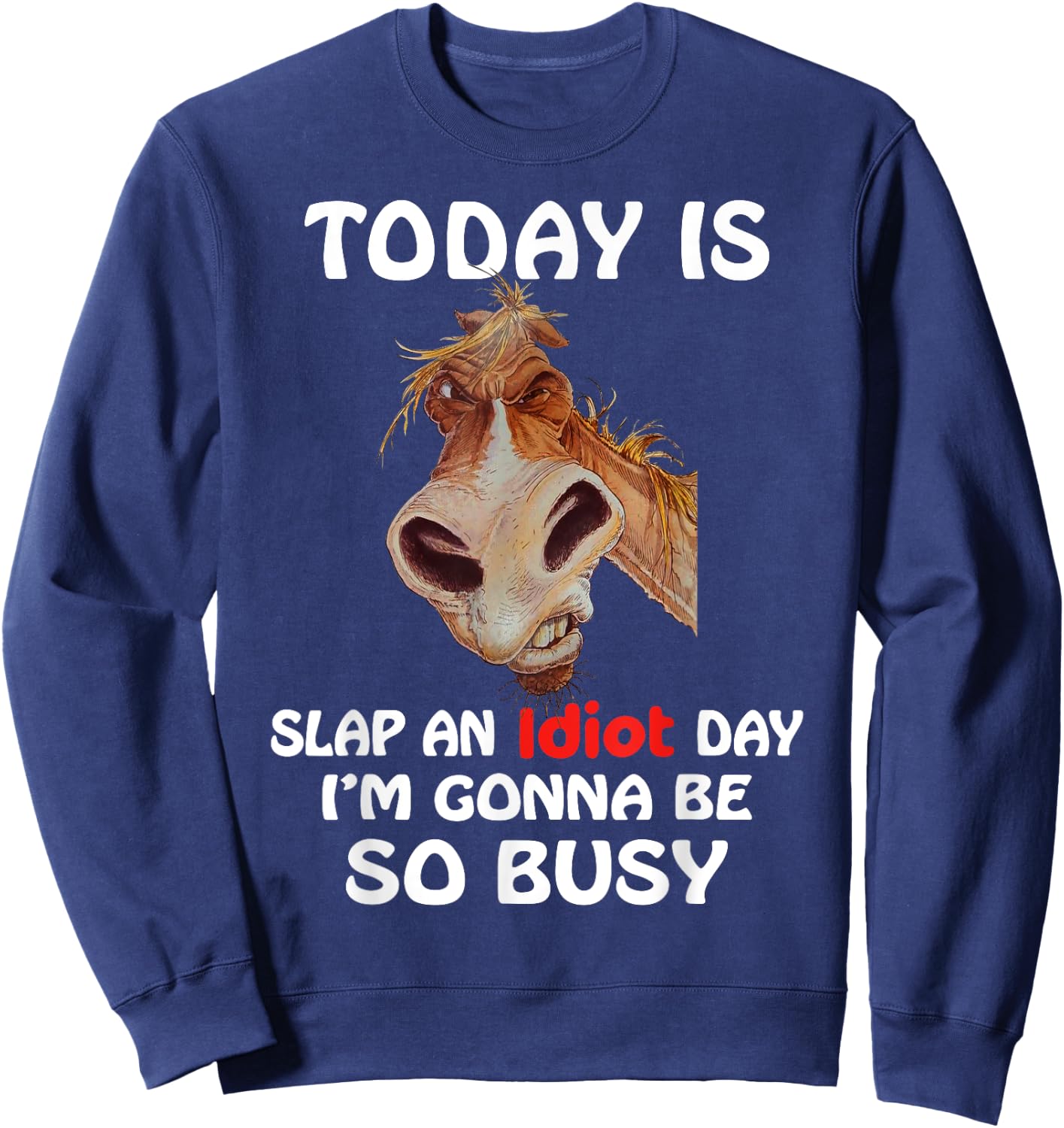 Horse - Today is slap an idiot day, horse t shirt Sweatshirt - Sweatshirt | Navy